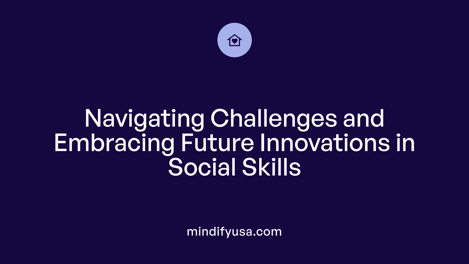 Navigating Challenges and Embracing Future Innovations in Social Skills