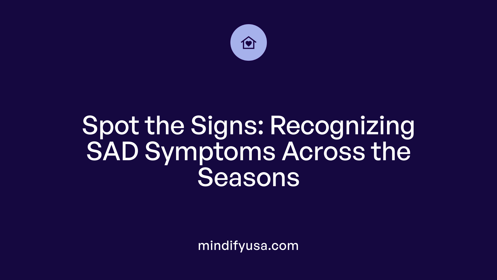 Spot the Signs: Recognizing SAD Symptoms Across the Seasons