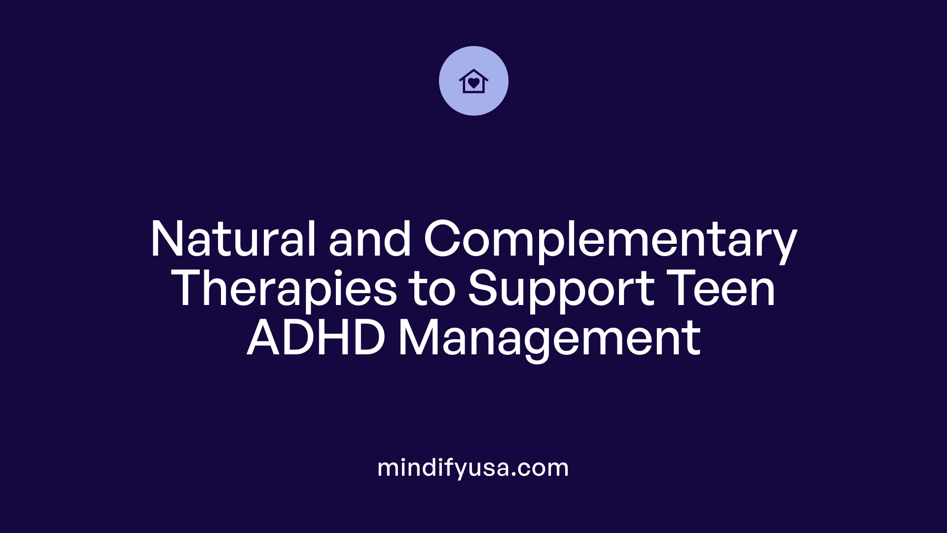 Natural and Complementary Therapies to Support Teen ADHD Management