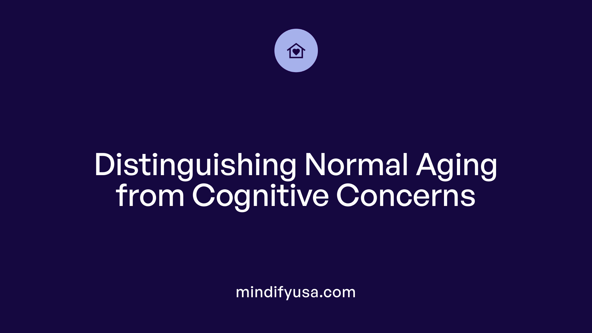 Distinguishing Normal Aging from Cognitive Concerns