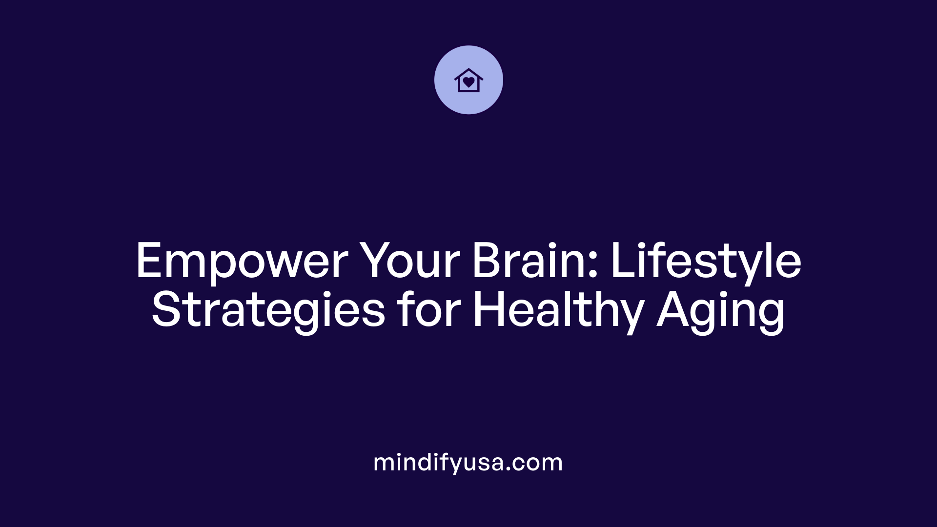 Empower Your Brain: Lifestyle Strategies for Healthy Aging