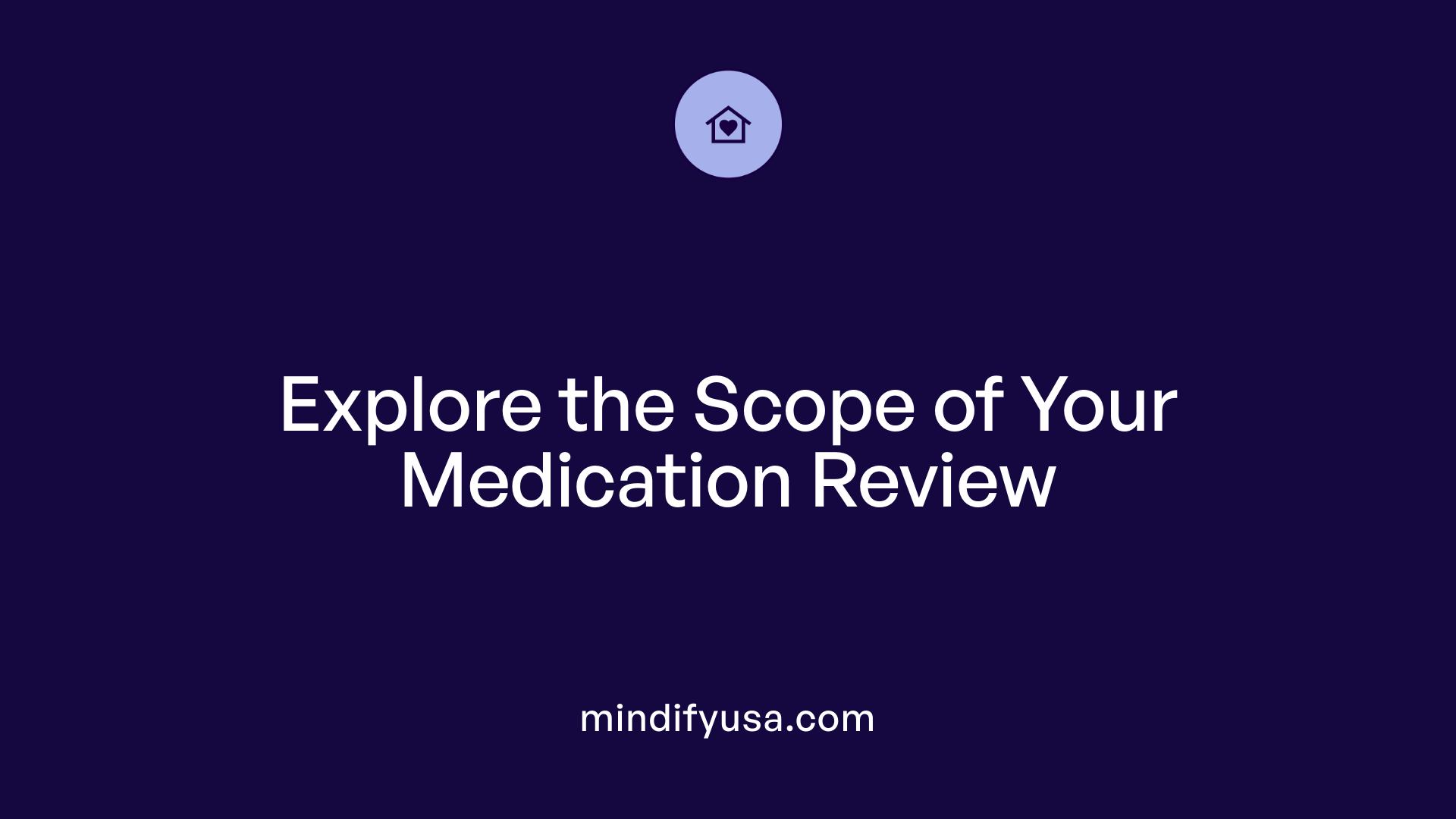 Explore the Scope of Your Medication Review