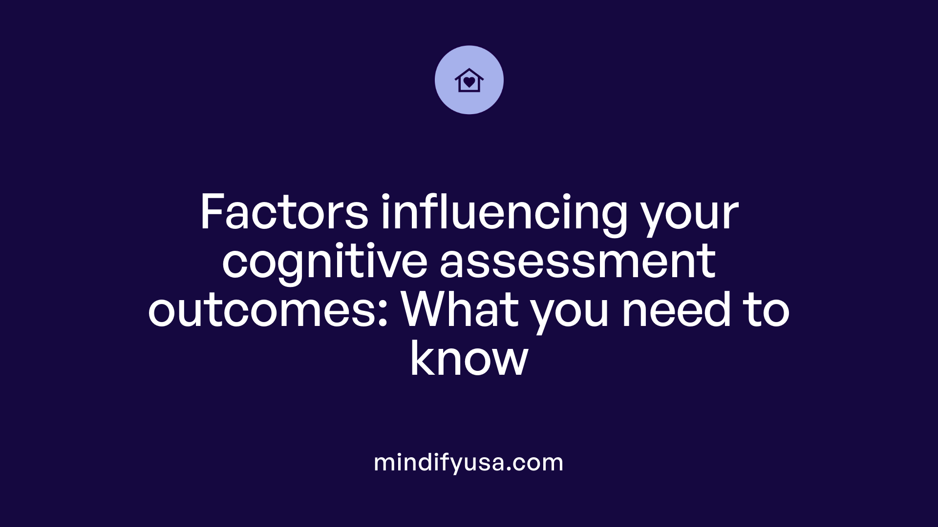 Factors influencing your cognitive assessment outcomes: What you need to know