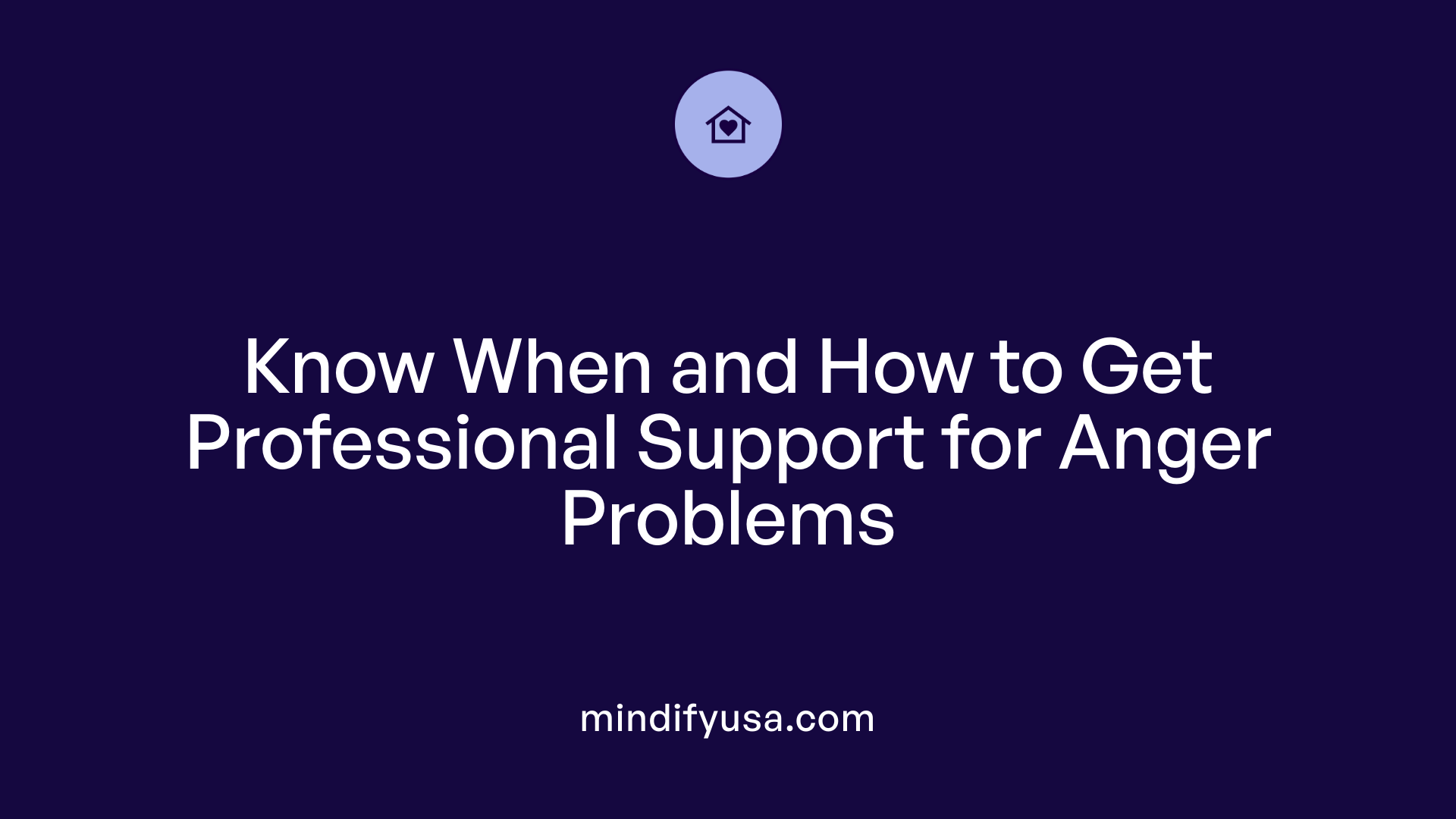Know When and How to Get Professional Support for Anger Problems