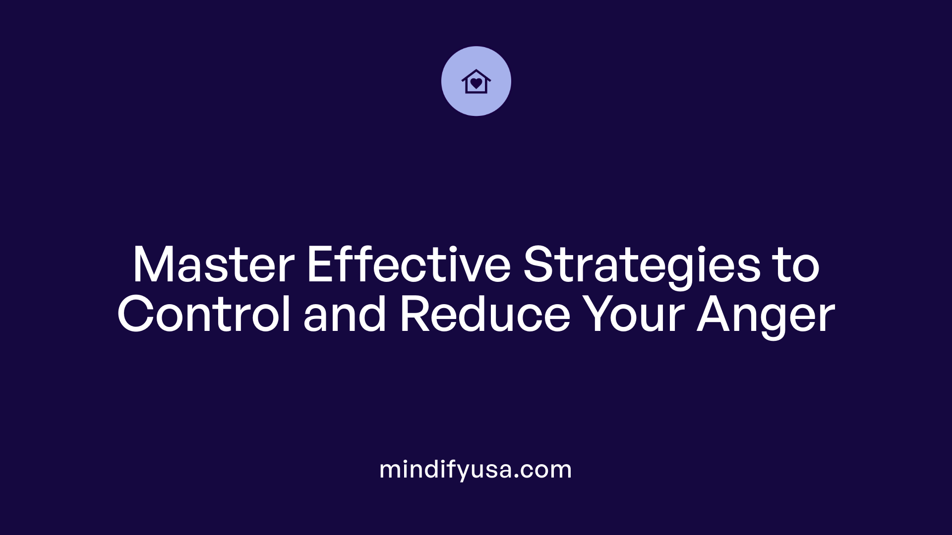 Master Effective Strategies to Control and Reduce Your Anger