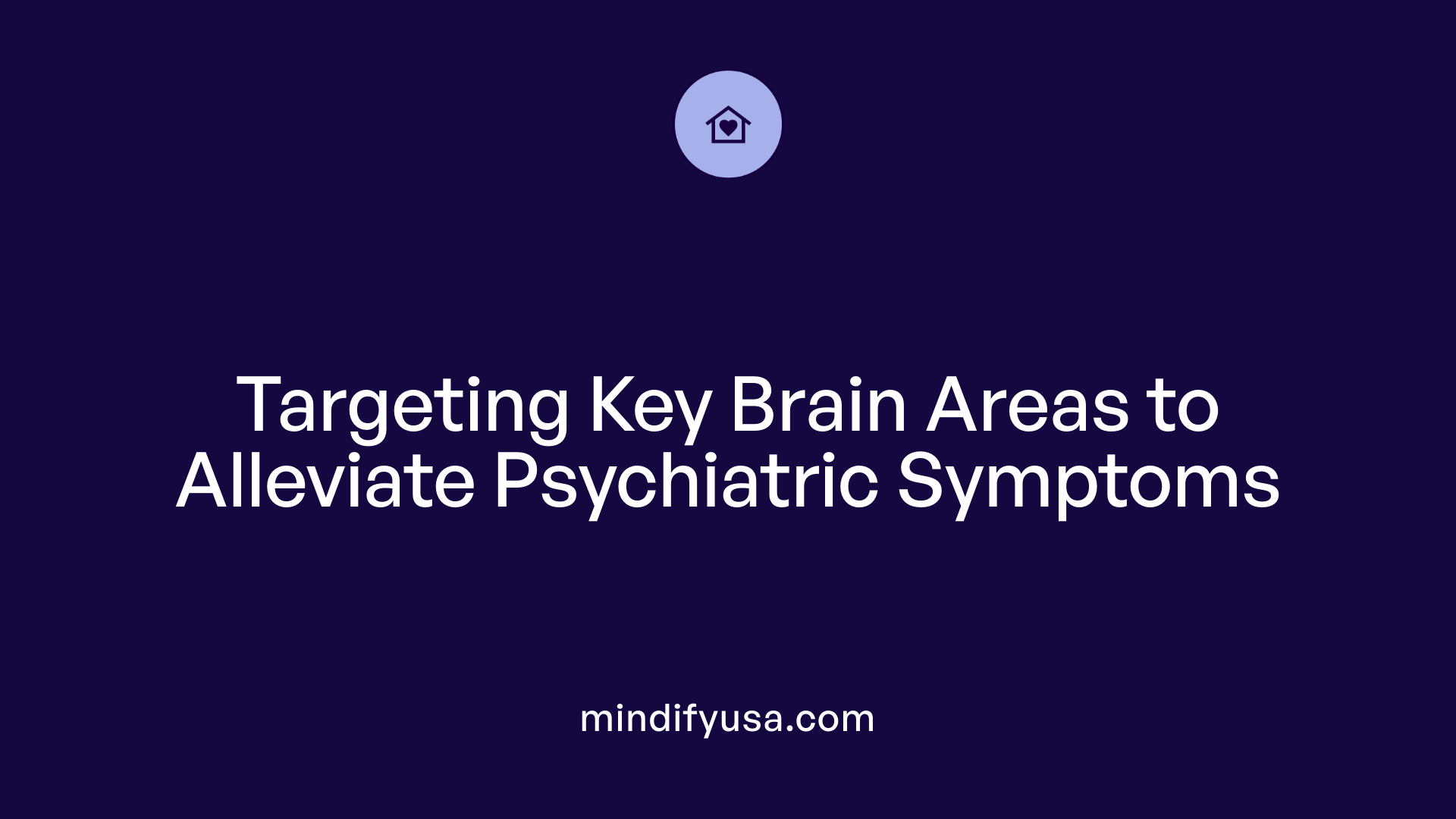 Targeting Key Brain Areas to Alleviate Psychiatric Symptoms