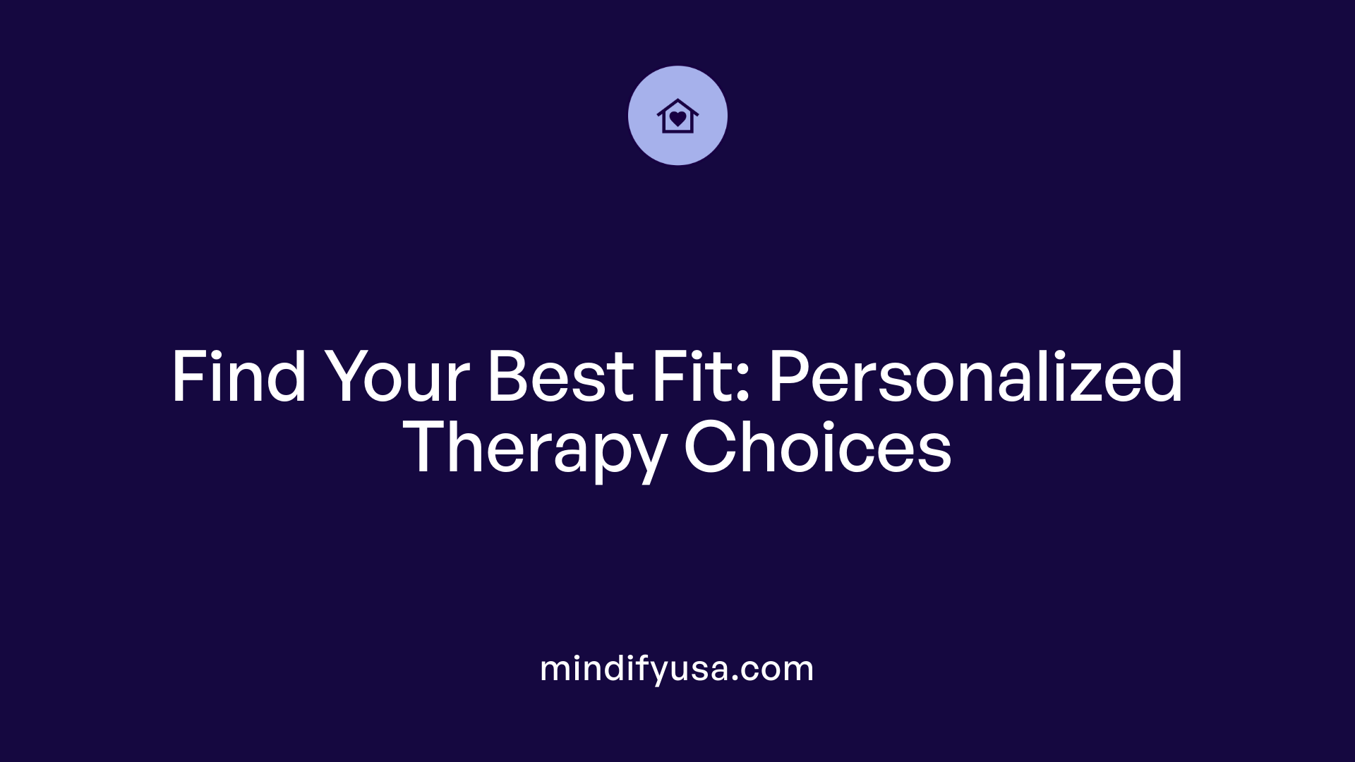 Find Your Best Fit: Personalized Therapy Choices