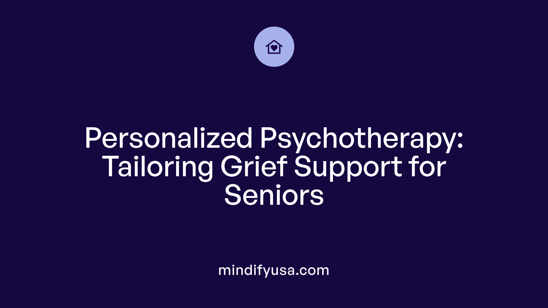 Personalized Psychotherapy: Tailoring Grief Support for Seniors