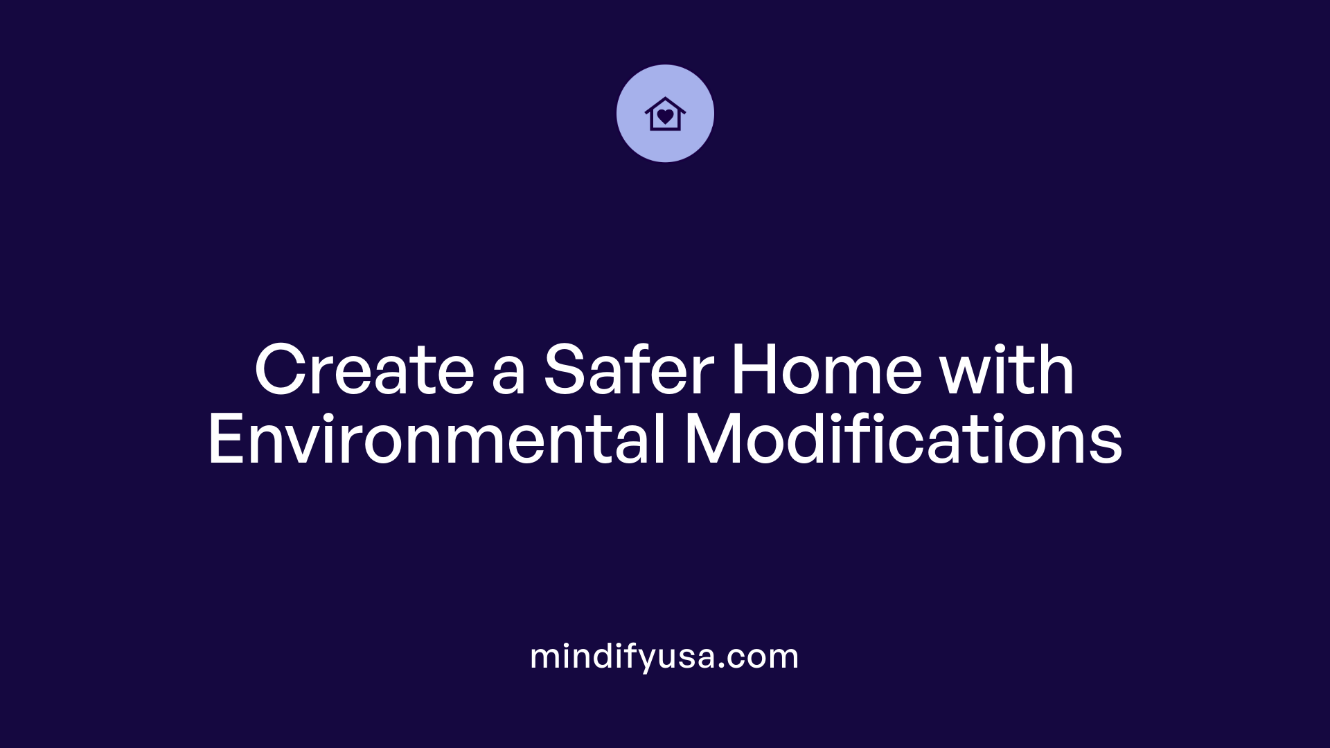 Create a Safer Home with Environmental Modifications