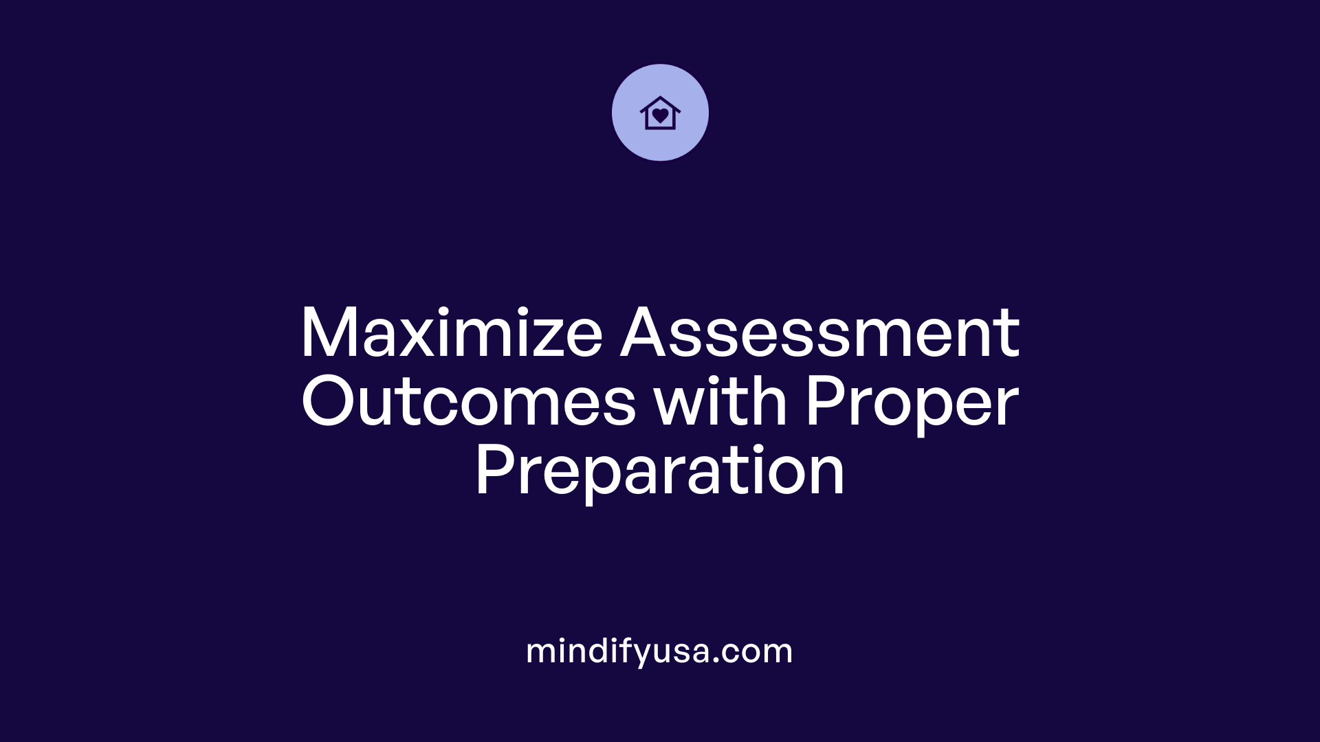 Maximize Assessment Outcomes with Proper Preparation