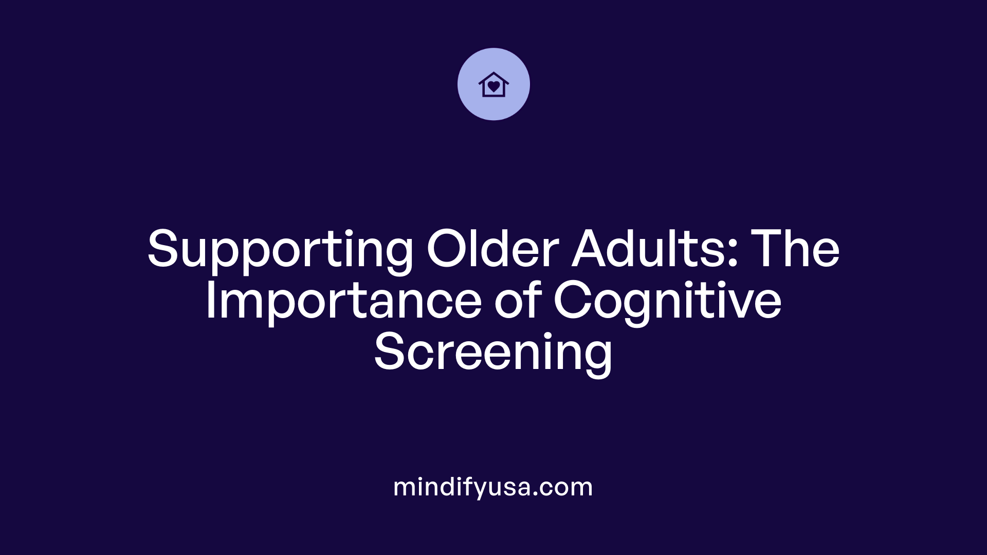 Supporting Older Adults: The Importance of Cognitive Screening