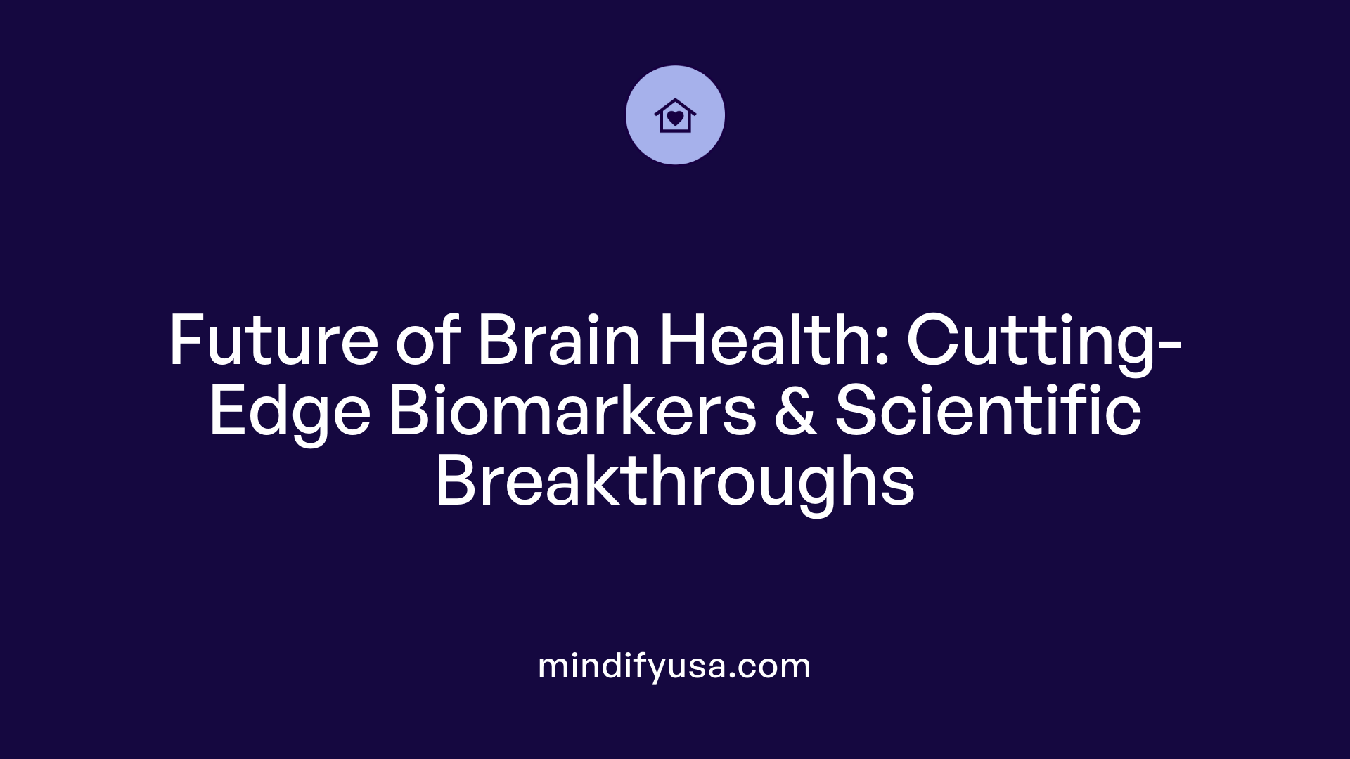 Future of Brain Health: Cutting-Edge Biomarkers &amp; Scientific Breakthroughs