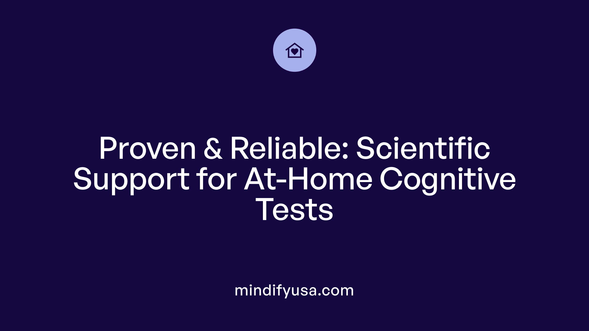 Proven &amp; Reliable: Scientific Support for At-Home Cognitive Tests