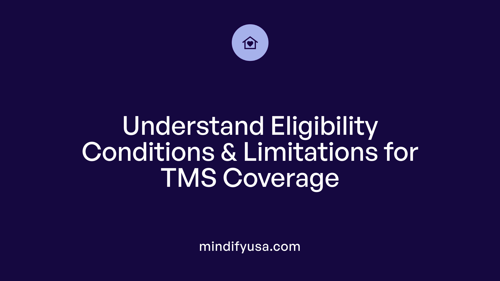Understand Eligibility Conditions & Limitations for TMS Coverage
