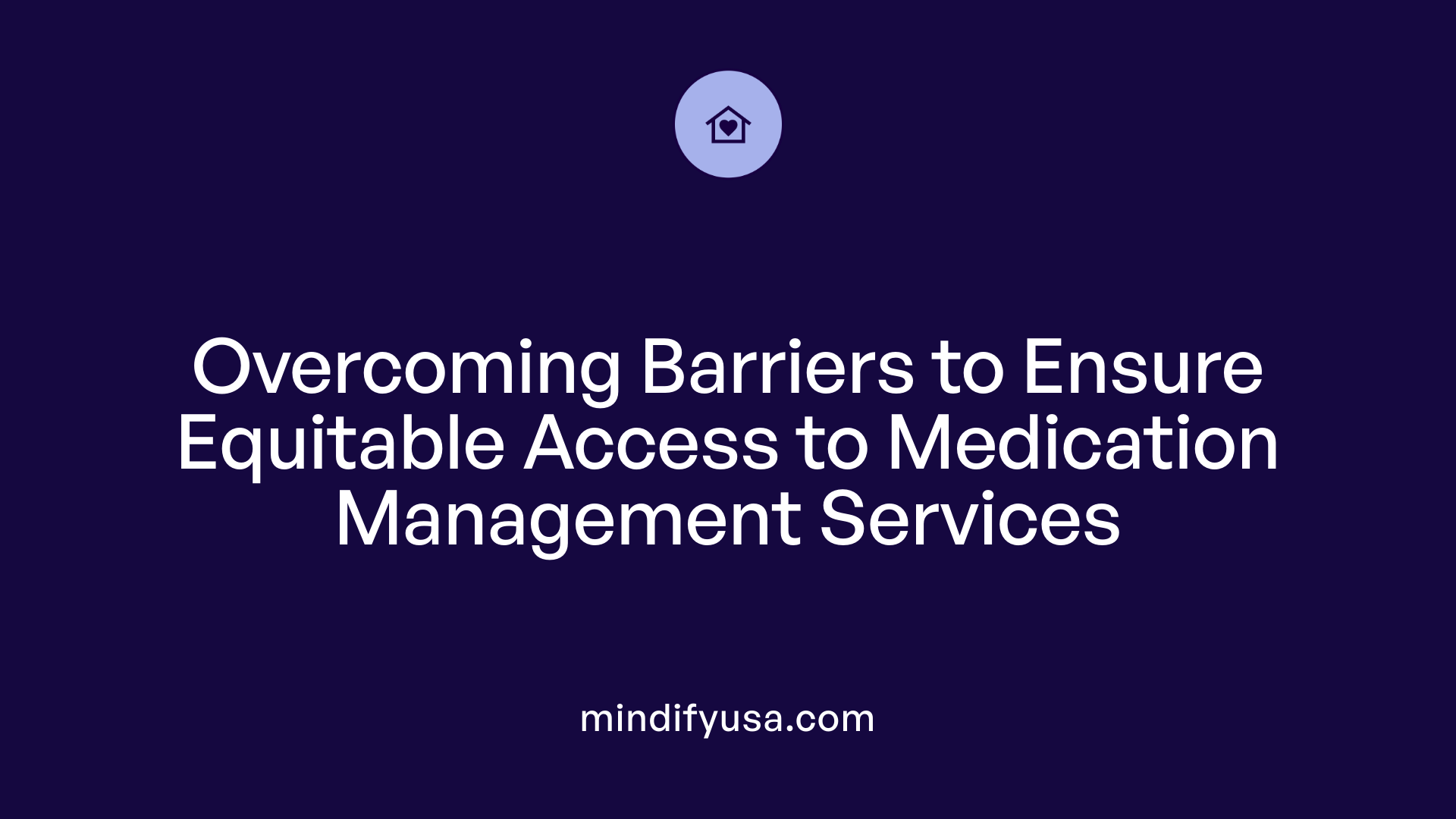 Overcoming Barriers to Ensure Equitable Access to Medication Management Services