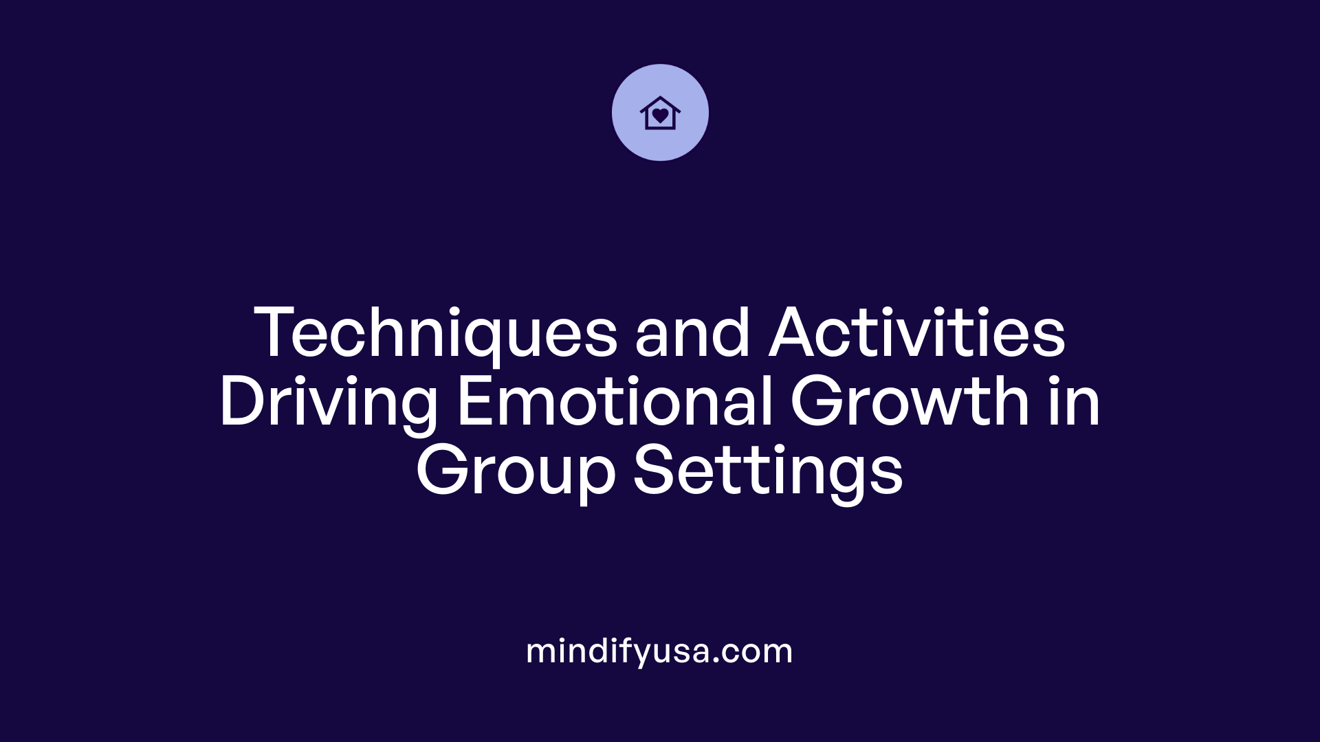 Techniques and Activities Driving Emotional Growth in Group Settings