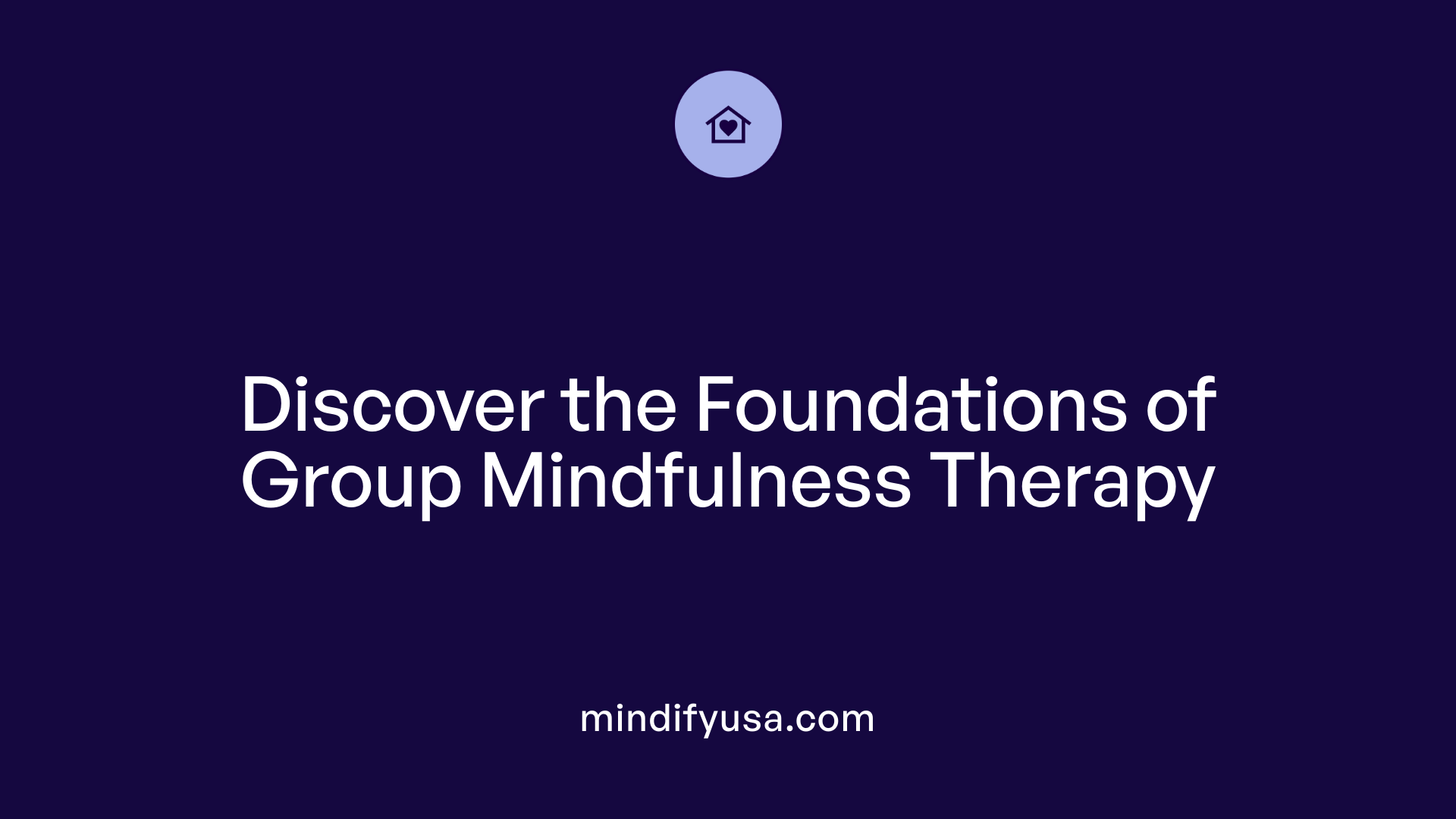 Discover the Foundations of Group Mindfulness Therapy
