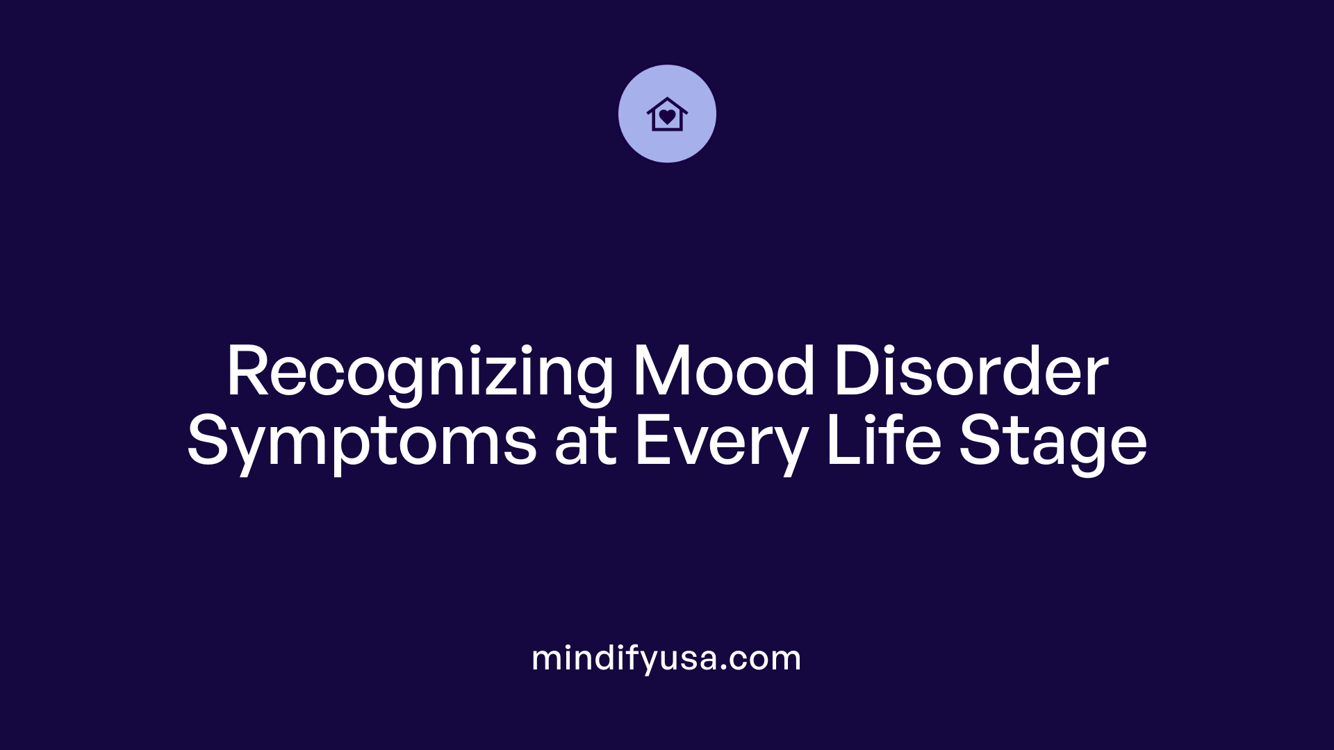 Recognizing Mood Disorder Symptoms at Every Life Stage