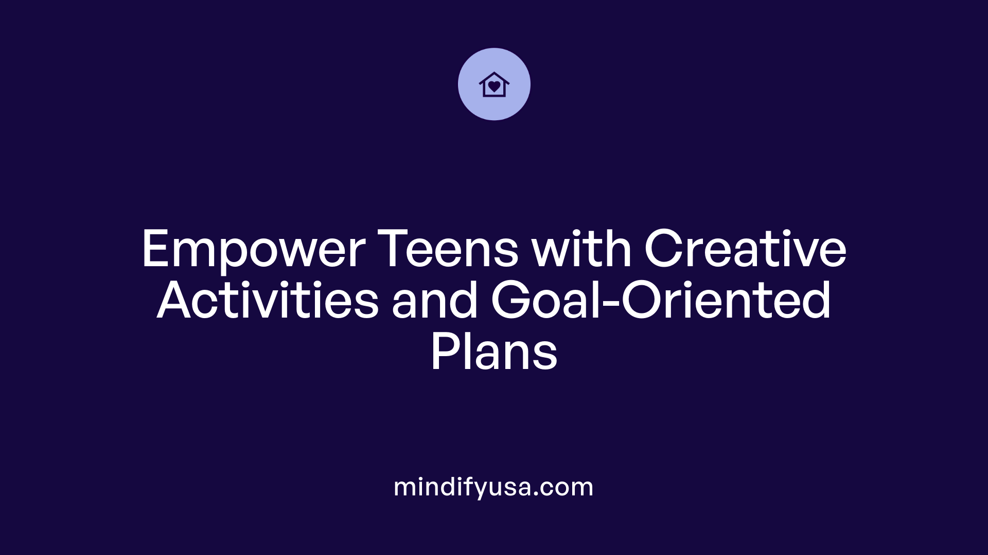 Empower Teens with Creative Activities and Goal-Oriented Plans