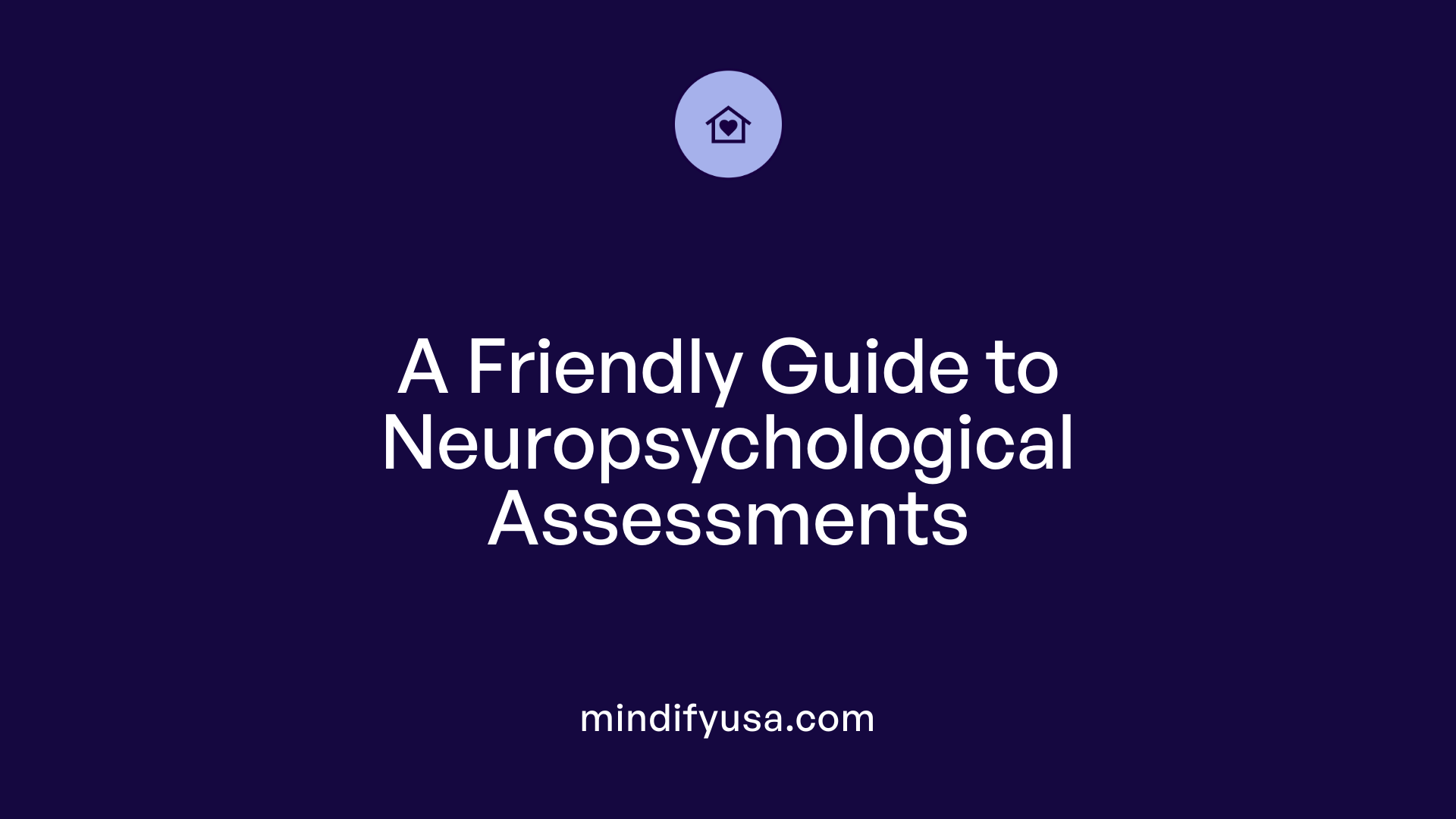 A Friendly Guide to Neuropsychological Assessments