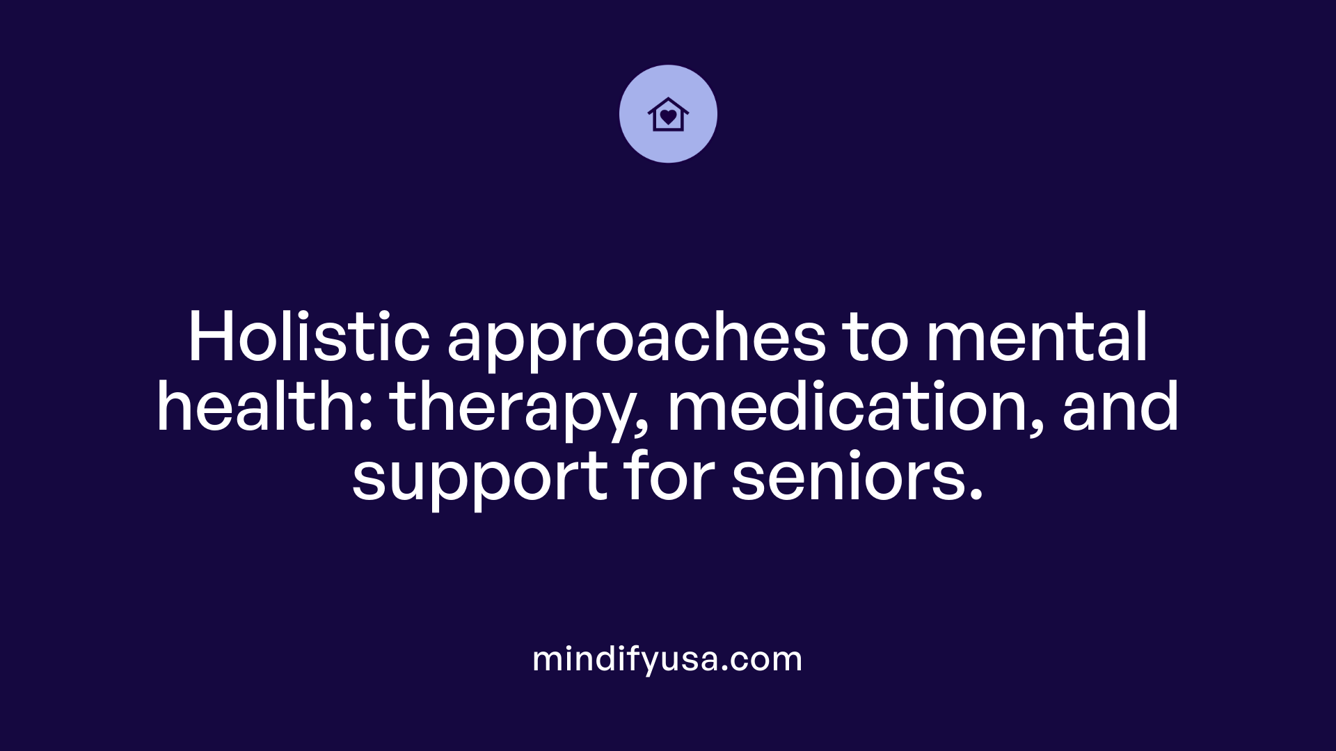 Holistic approaches to mental health: therapy, medication, and support for seniors.