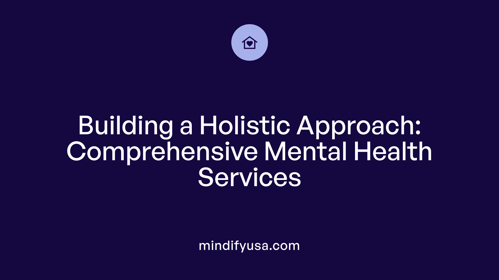 Building a Holistic Approach: Comprehensive Mental Health Services