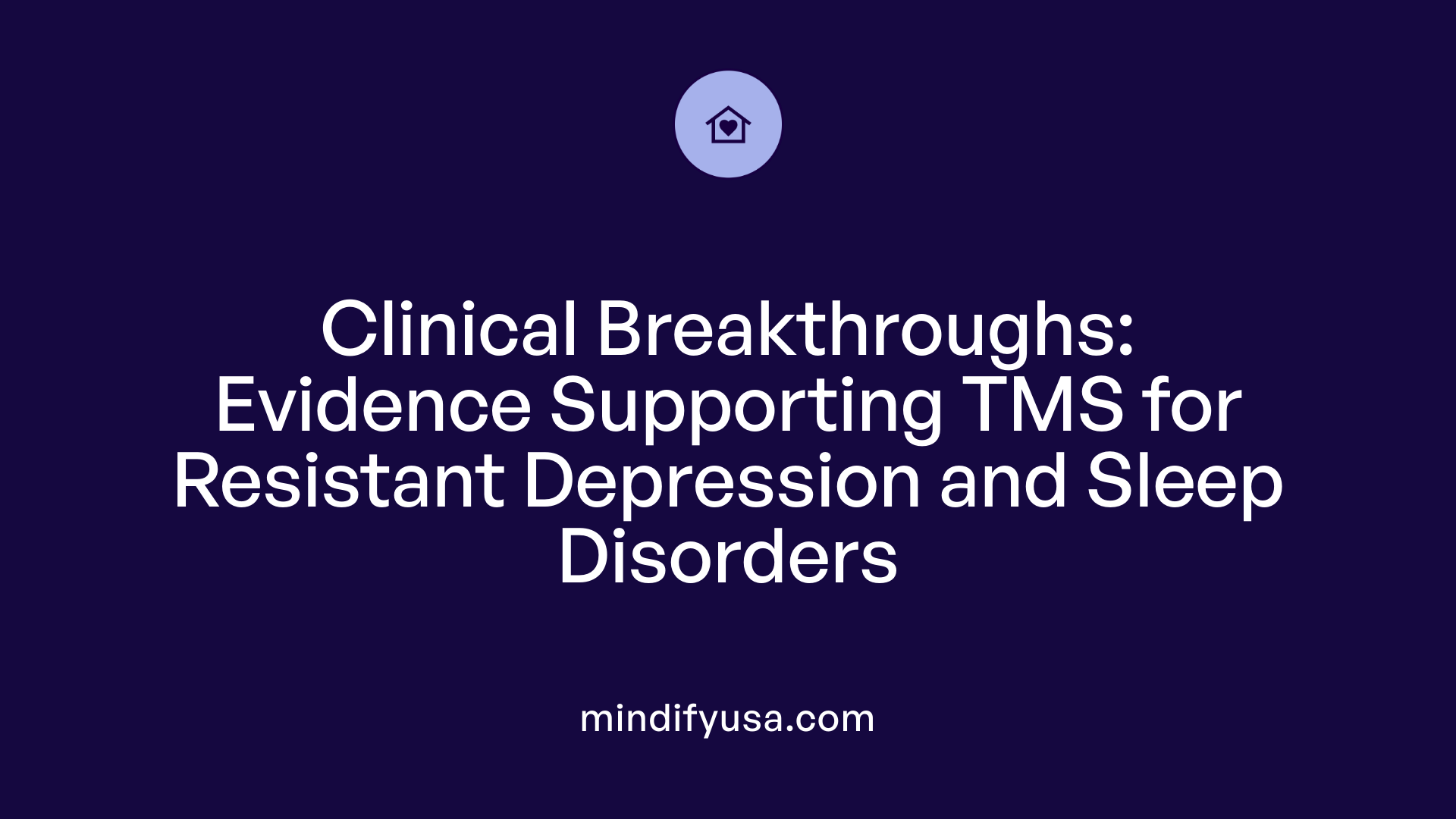 Clinical Breakthroughs: Evidence Supporting TMS for Resistant Depression and Sleep Disorders