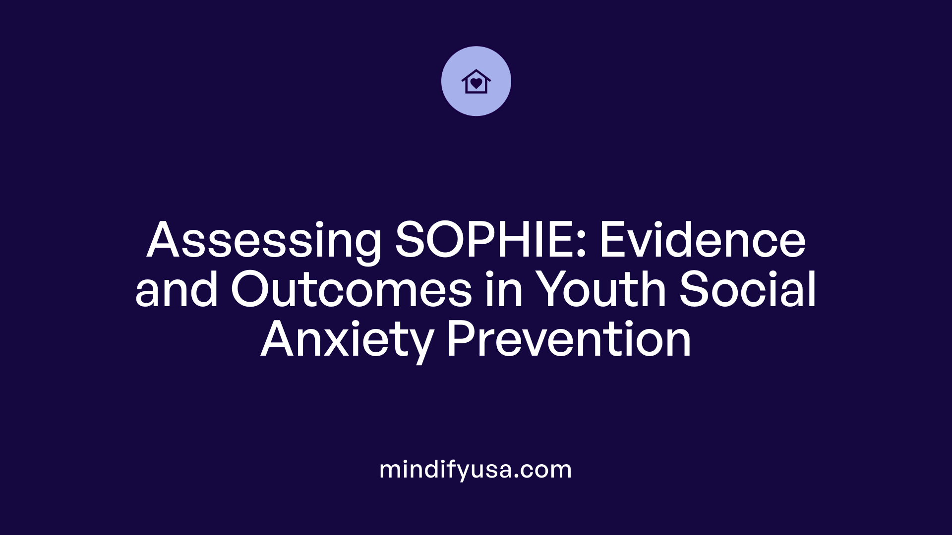 Assessing SOPHIE: Evidence and Outcomes in Youth Social Anxiety Prevention