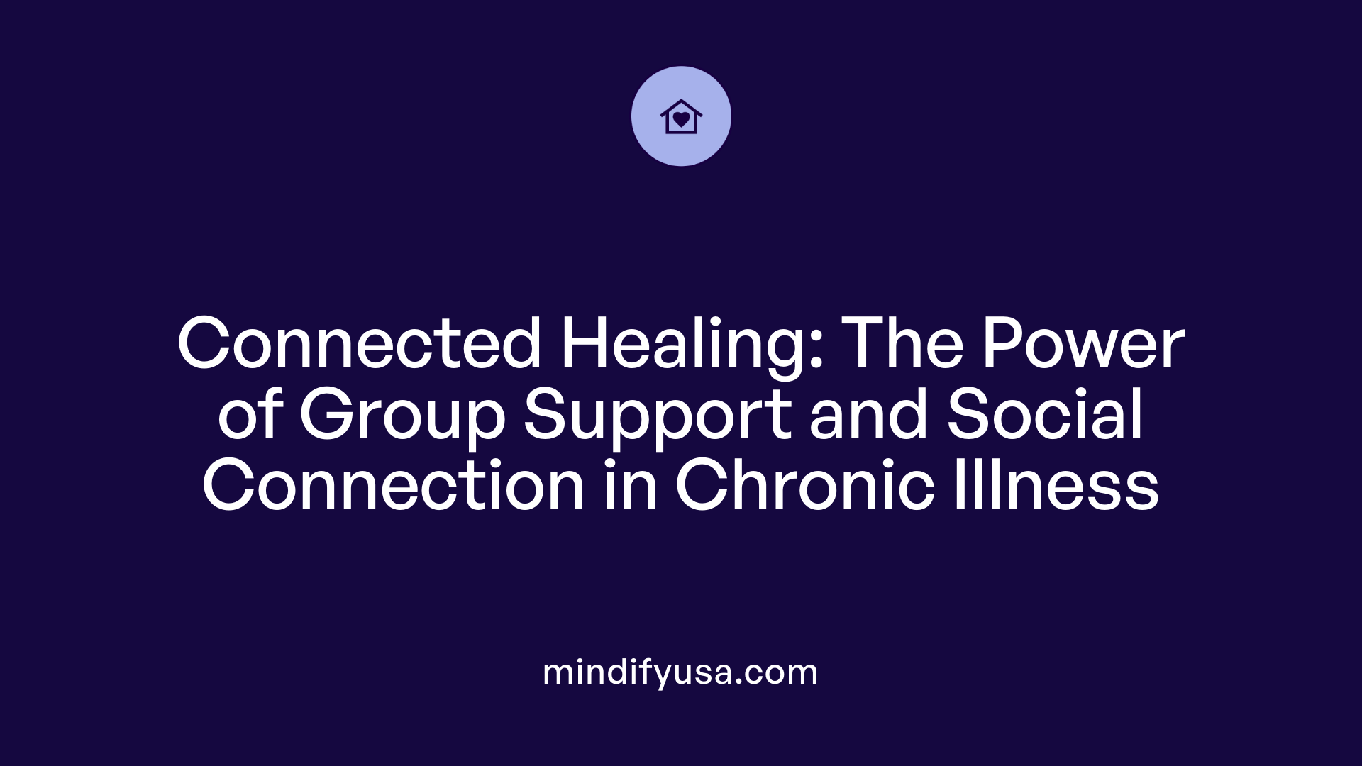 Connected Healing: The Power of Group Support and Social Connection in Chronic Illness