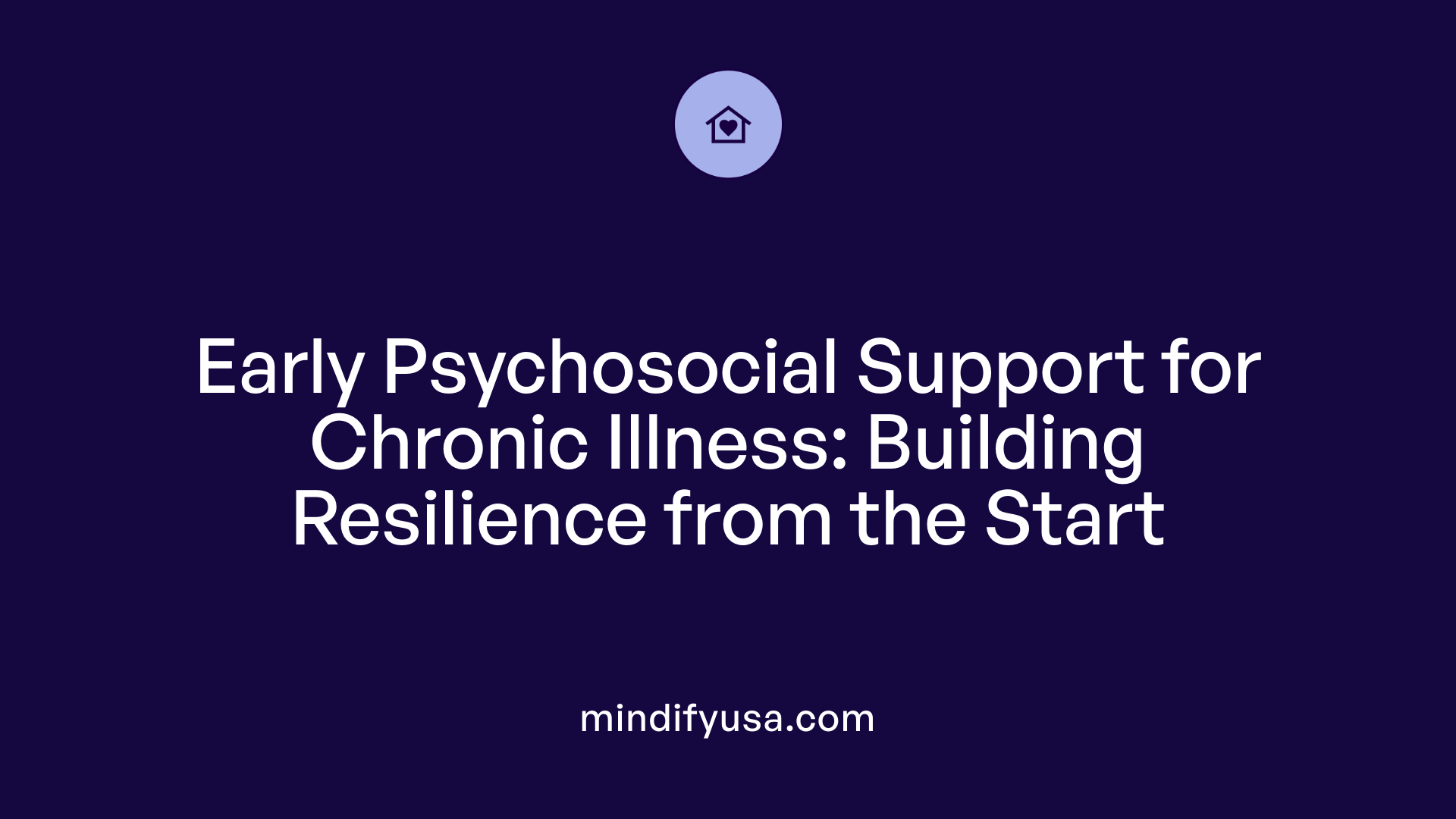 Early Psychosocial Support for Chronic Illness: Building Resilience from the Start