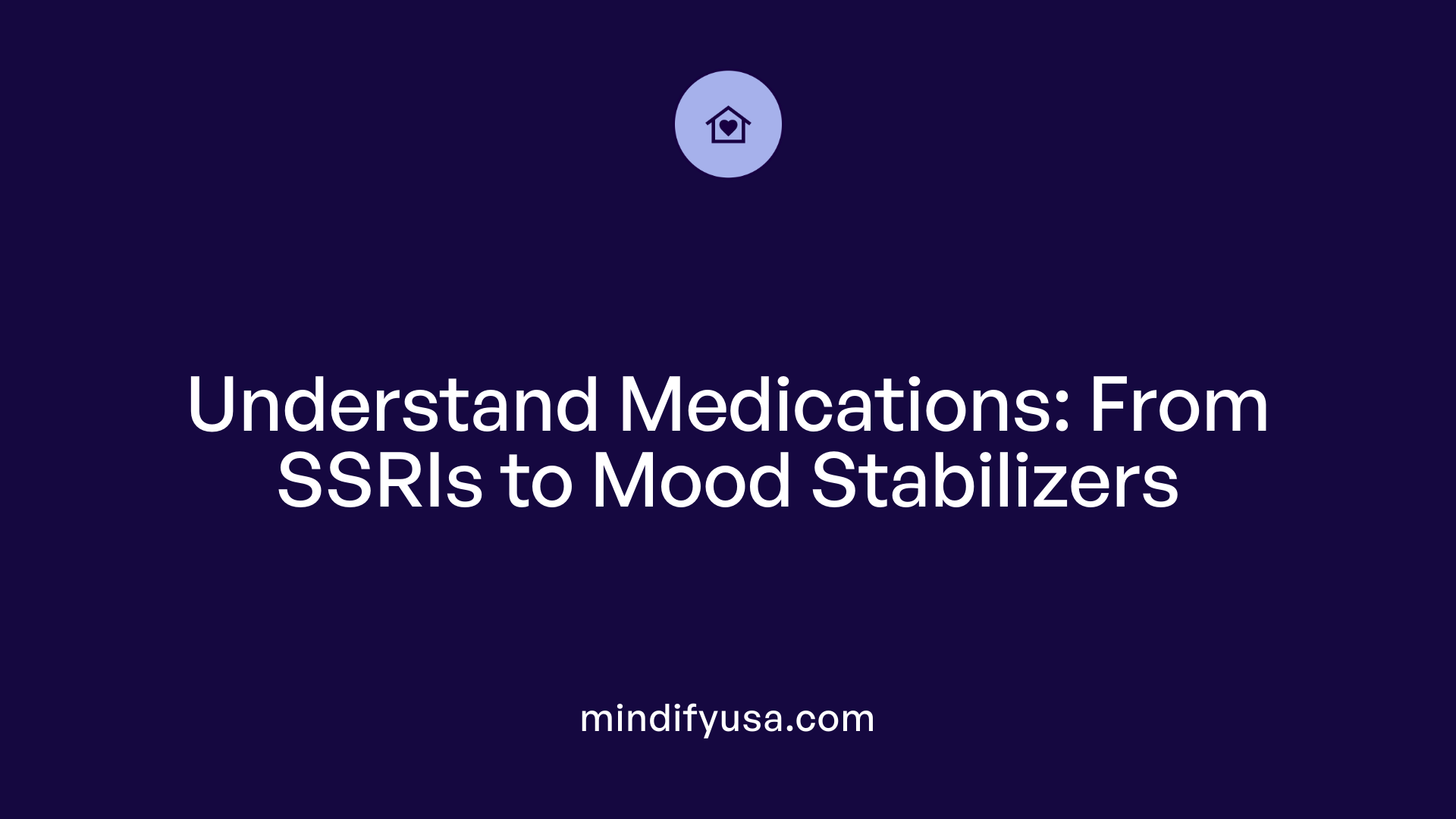 Understand Medications: From SSRIs to Mood Stabilizers