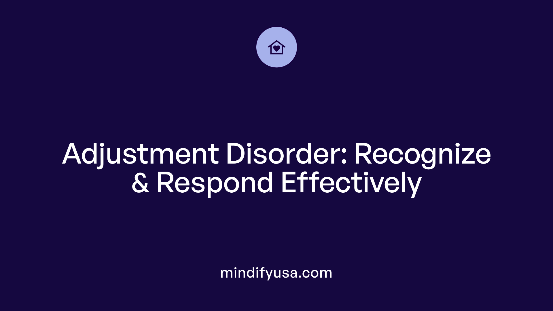 Adjustment Disorder: Recognize & Respond Effectively