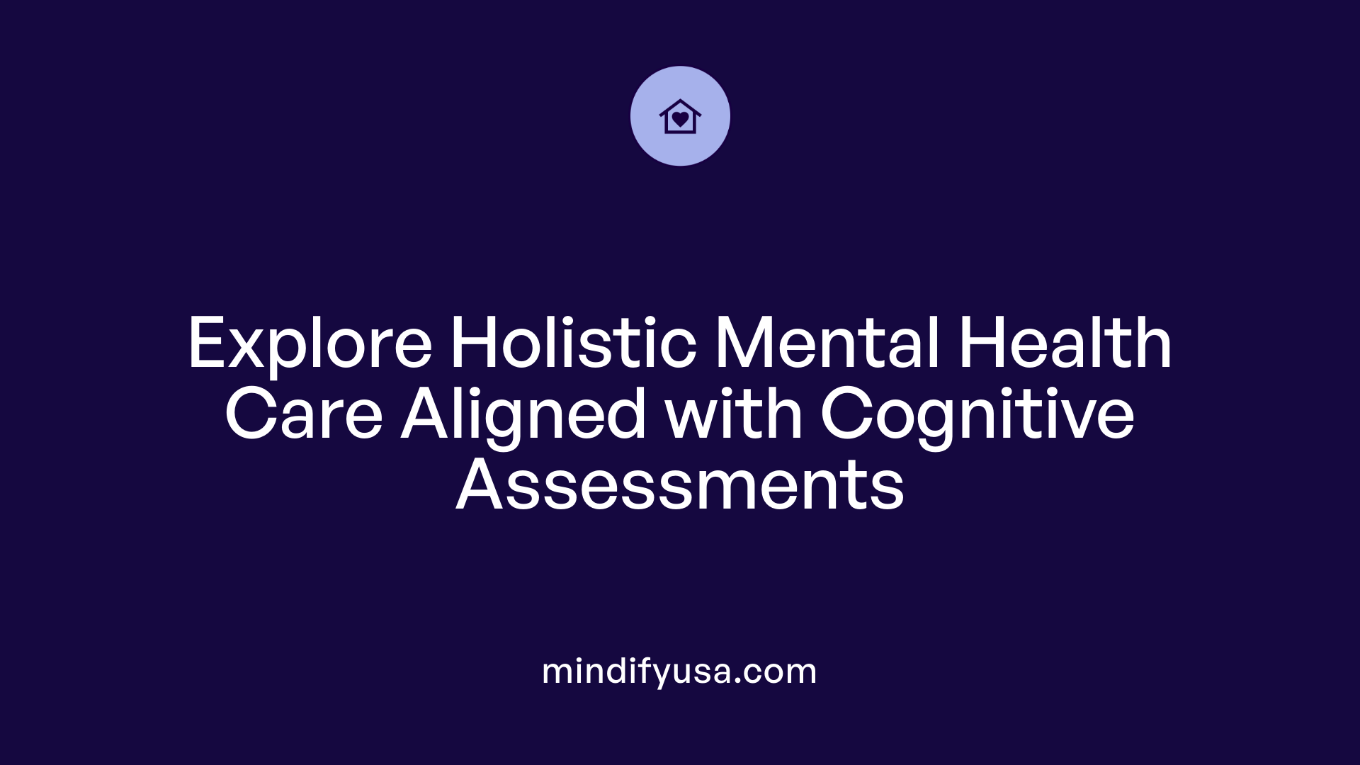 Explore Holistic Mental Health Care Aligned with Cognitive Assessments