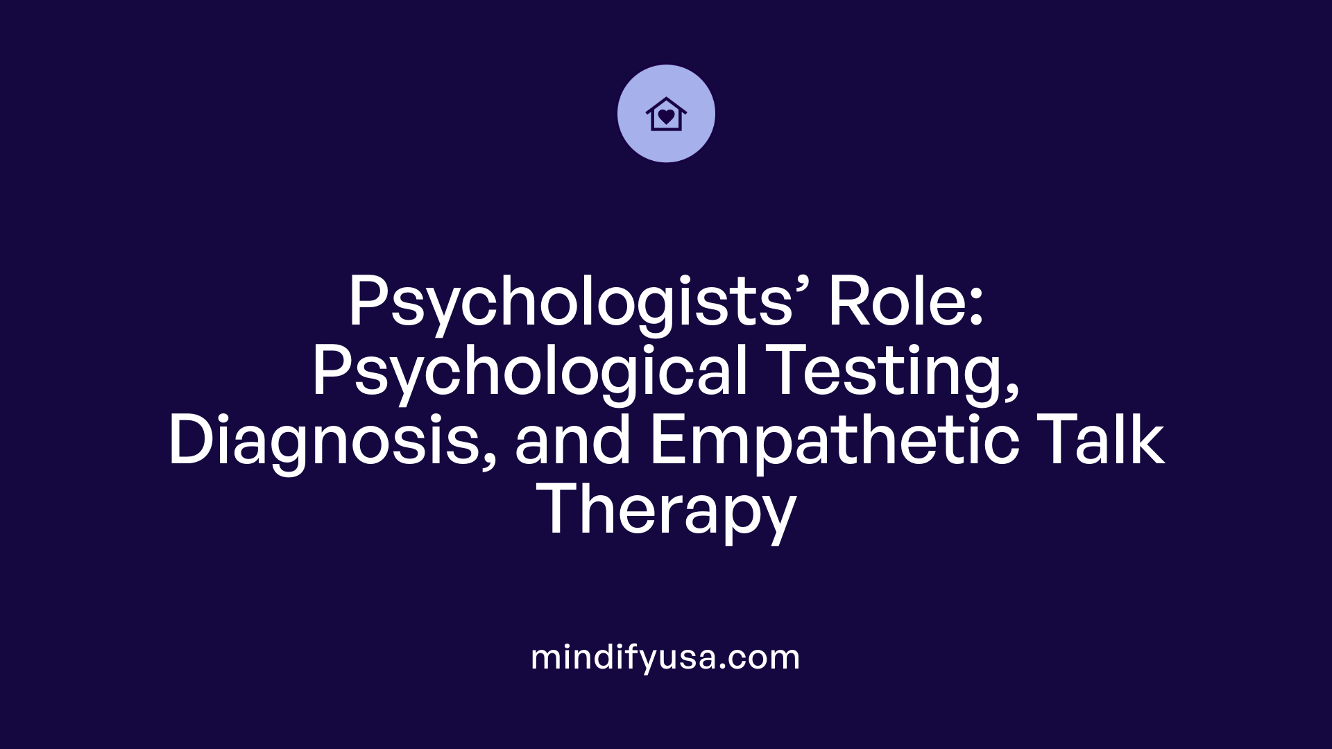 Psychologists’ Role: Psychological Testing, Diagnosis, and Empathetic Talk Therapy