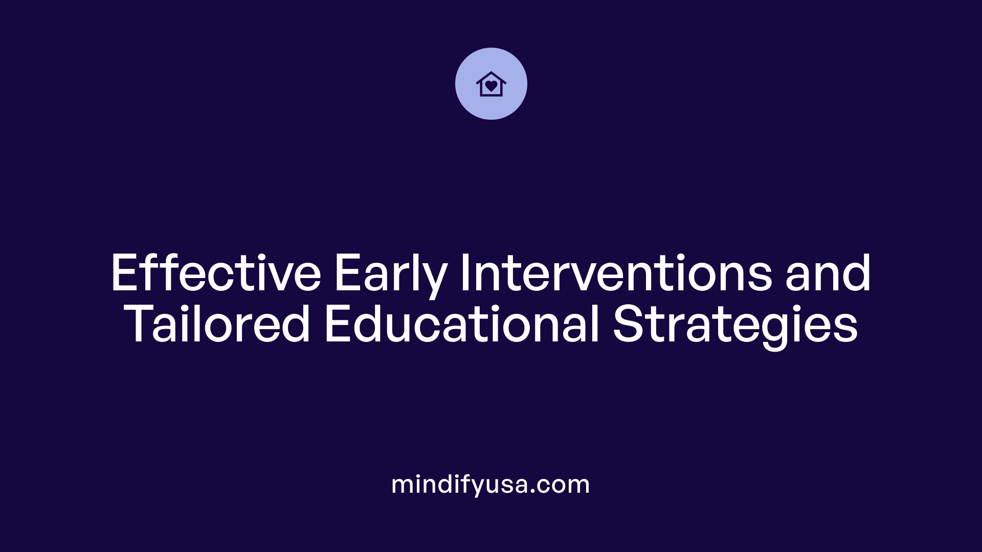 Effective Early Interventions and Tailored Educational Strategies