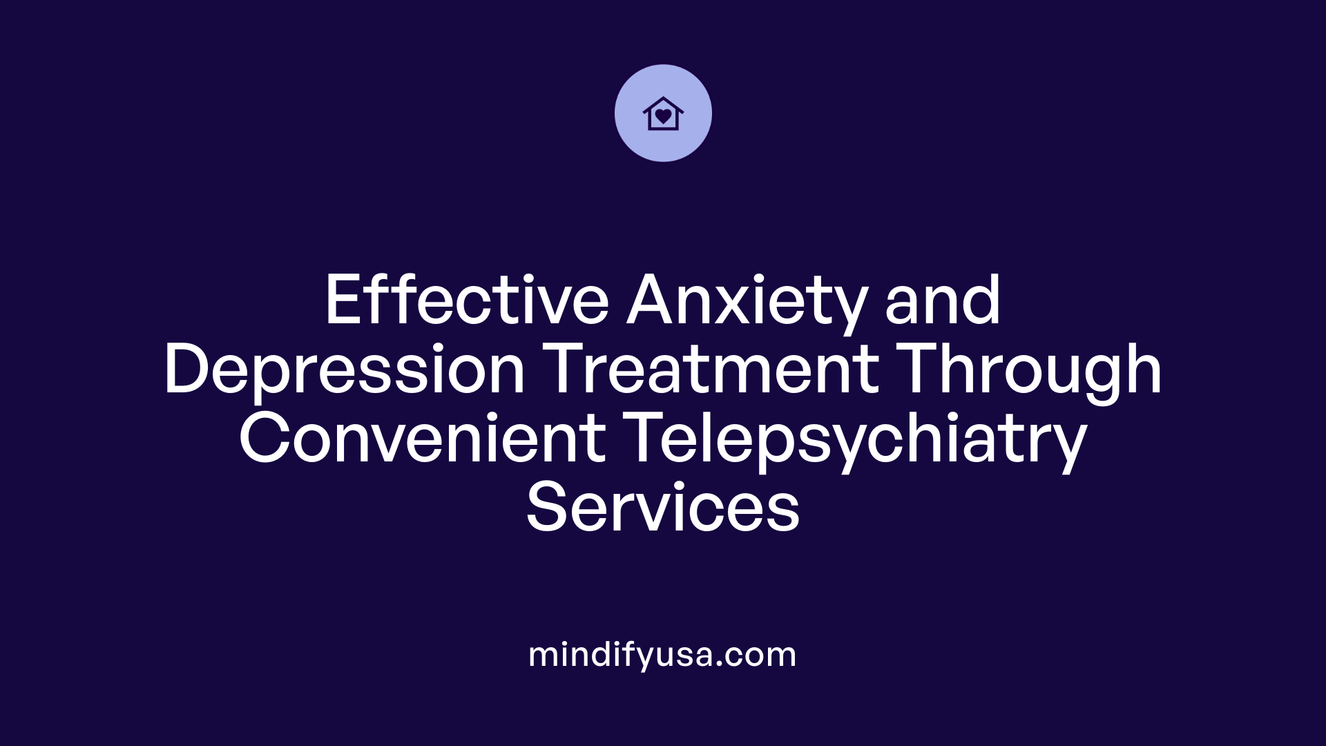 Effective Anxiety and Depression Treatment Through Convenient Telepsychiatry Services
