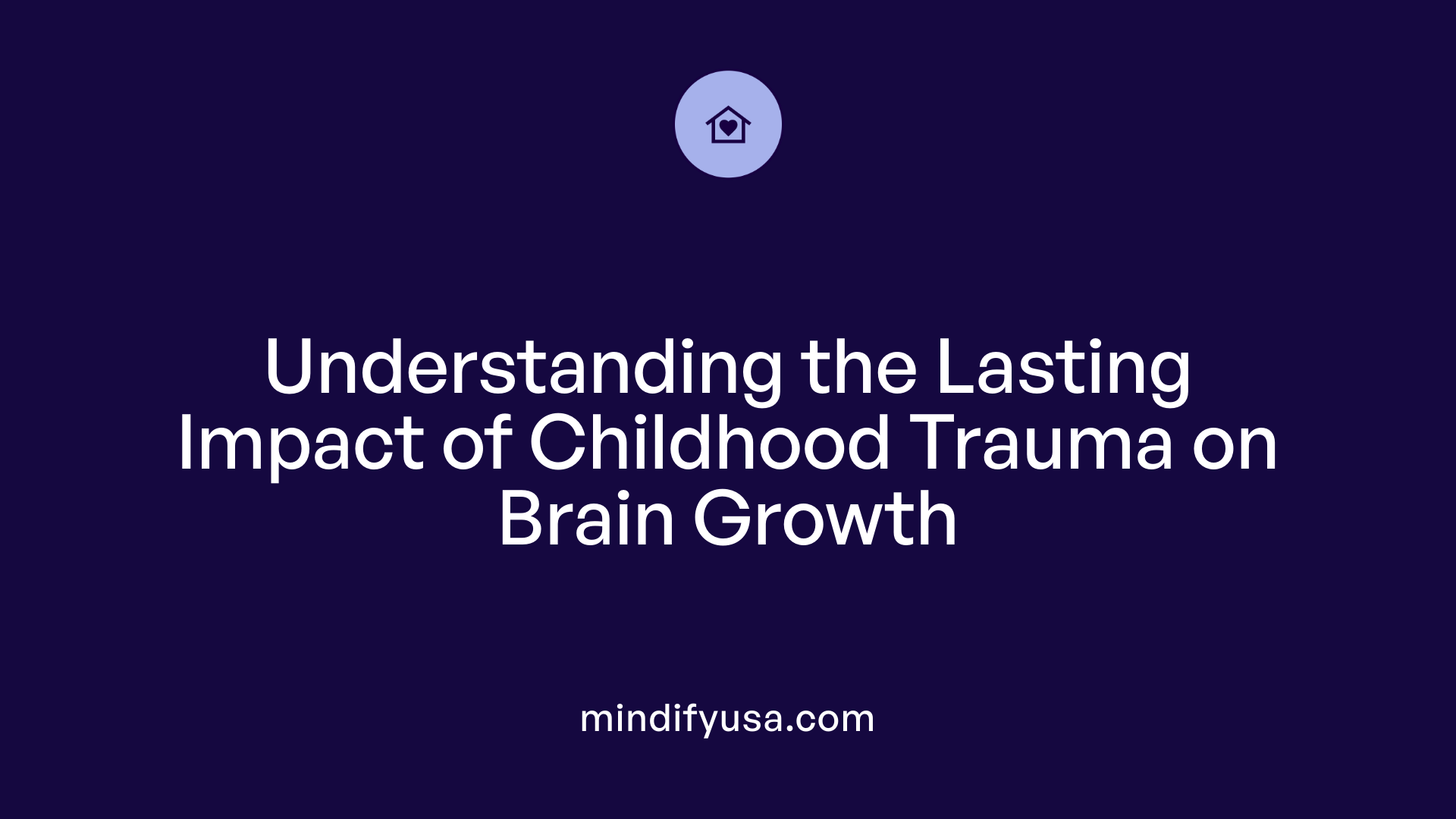 Understanding the Lasting Impact of Childhood Trauma on Brain Growth