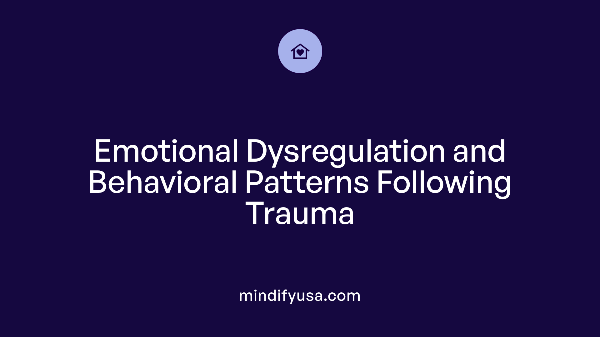 Emotional Dysregulation and Behavioral Patterns Following Trauma