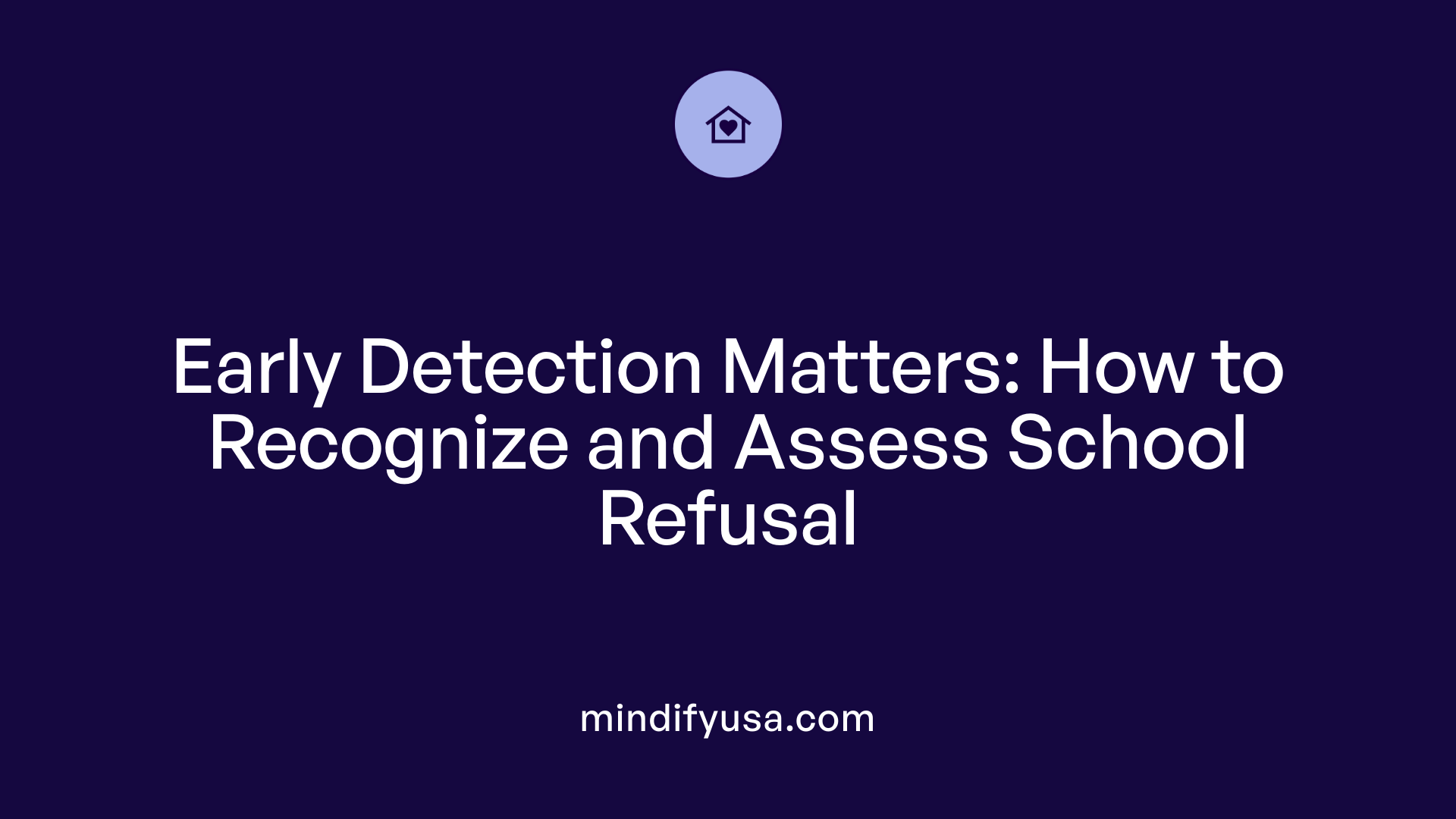 Early Detection Matters: How to Recognize and Assess School Refusal