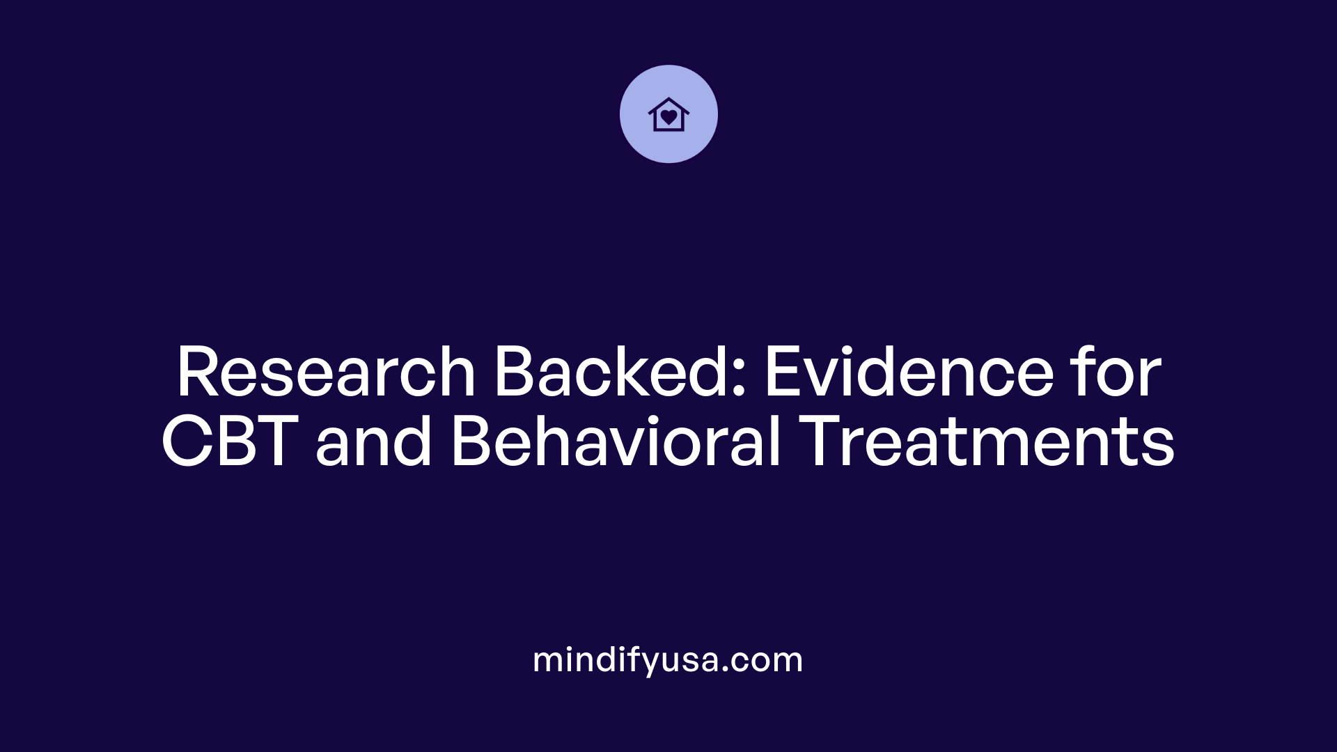 Research Backed: Evidence for CBT and Behavioral Treatments