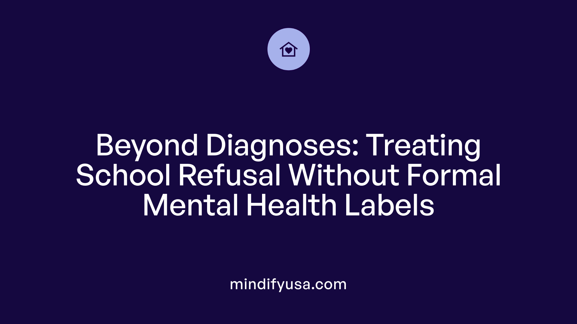 Beyond Diagnoses: Treating School Refusal Without Formal Mental Health Labels