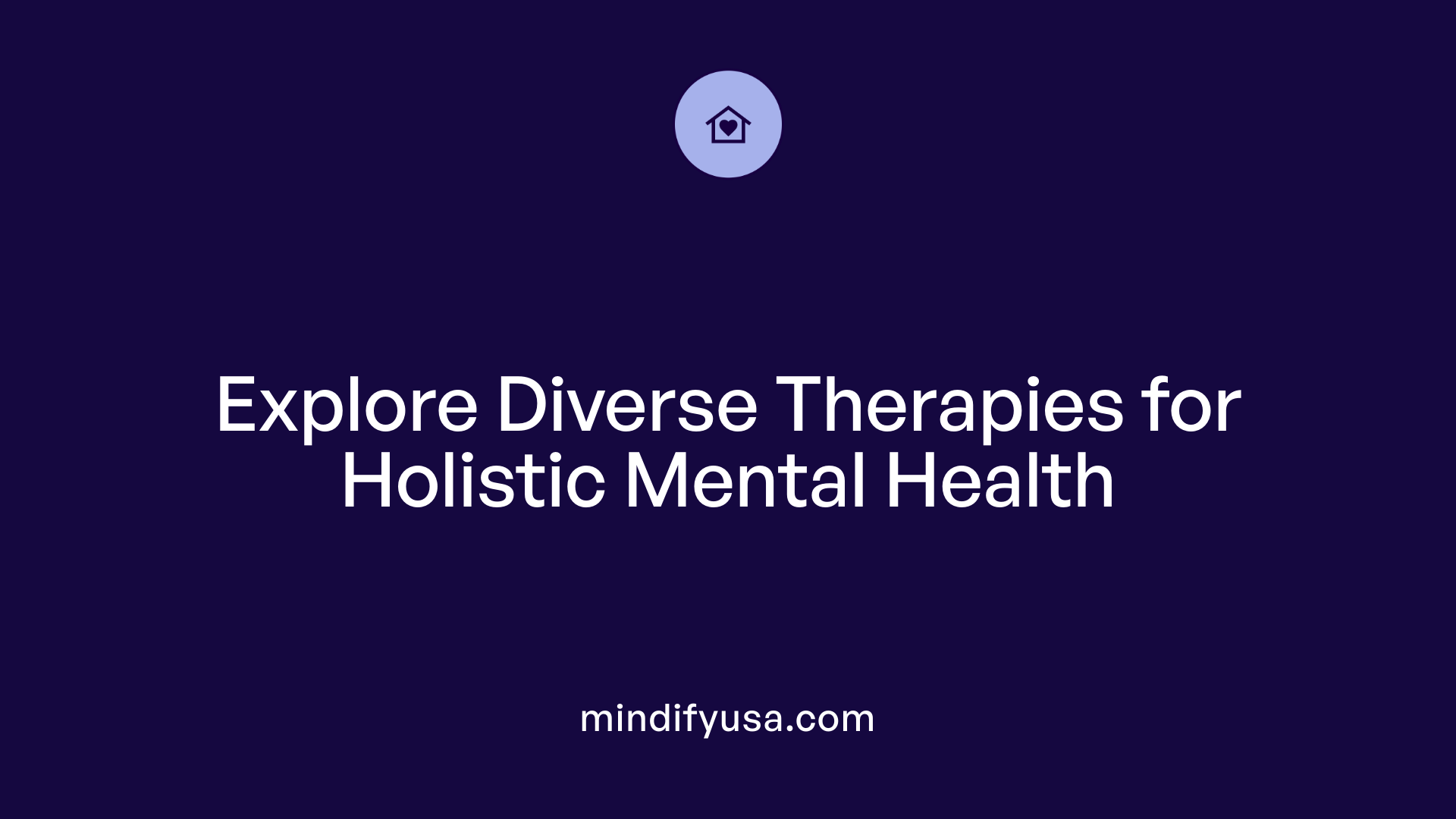 Explore Diverse Therapies for Holistic Mental Health
