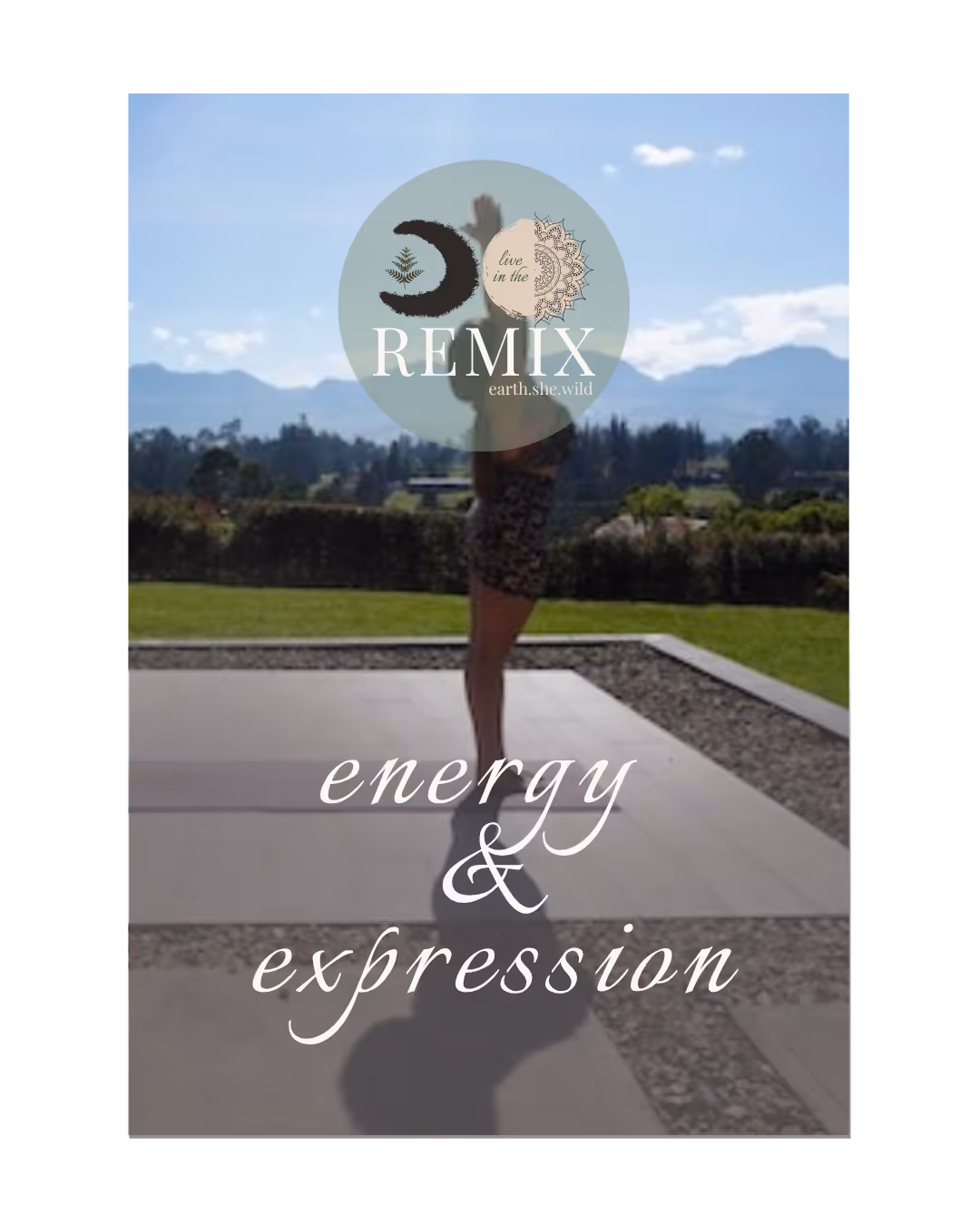 Person practicing yoga outdoors on a patio with mountains and greenery in the background and overlaid text reading 'energy & expression' and a circular logo with 'REMIX earth.she.wild'.