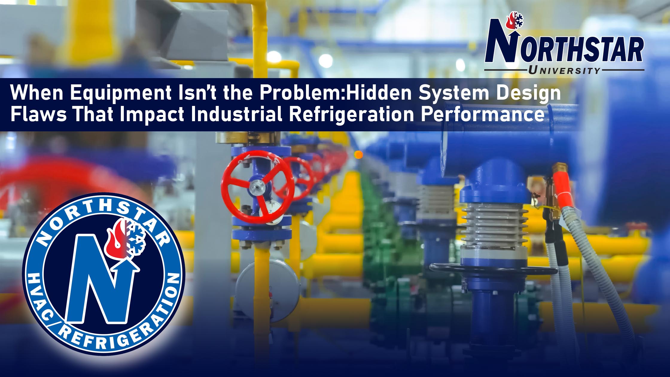 Featured image for Northstar HVACR blog post: When Equipment Isn’t the Problem: Hidden System Design Flaws That Impact Industrial Refrigeration Performance