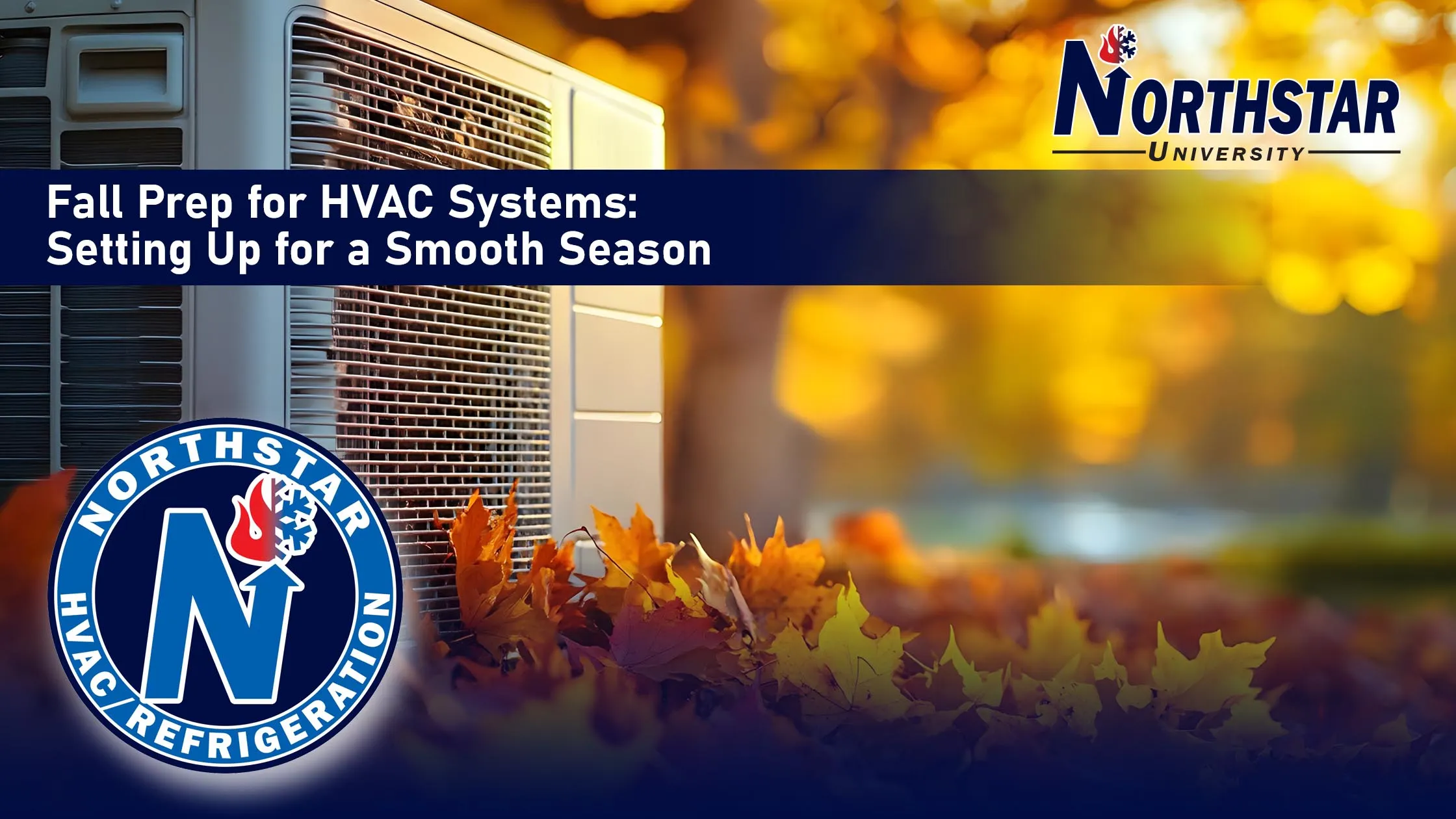 Featured image for Northstar HVACR blog post: Fall Prep for HVAC Systems: Setting Up for a Smooth Season