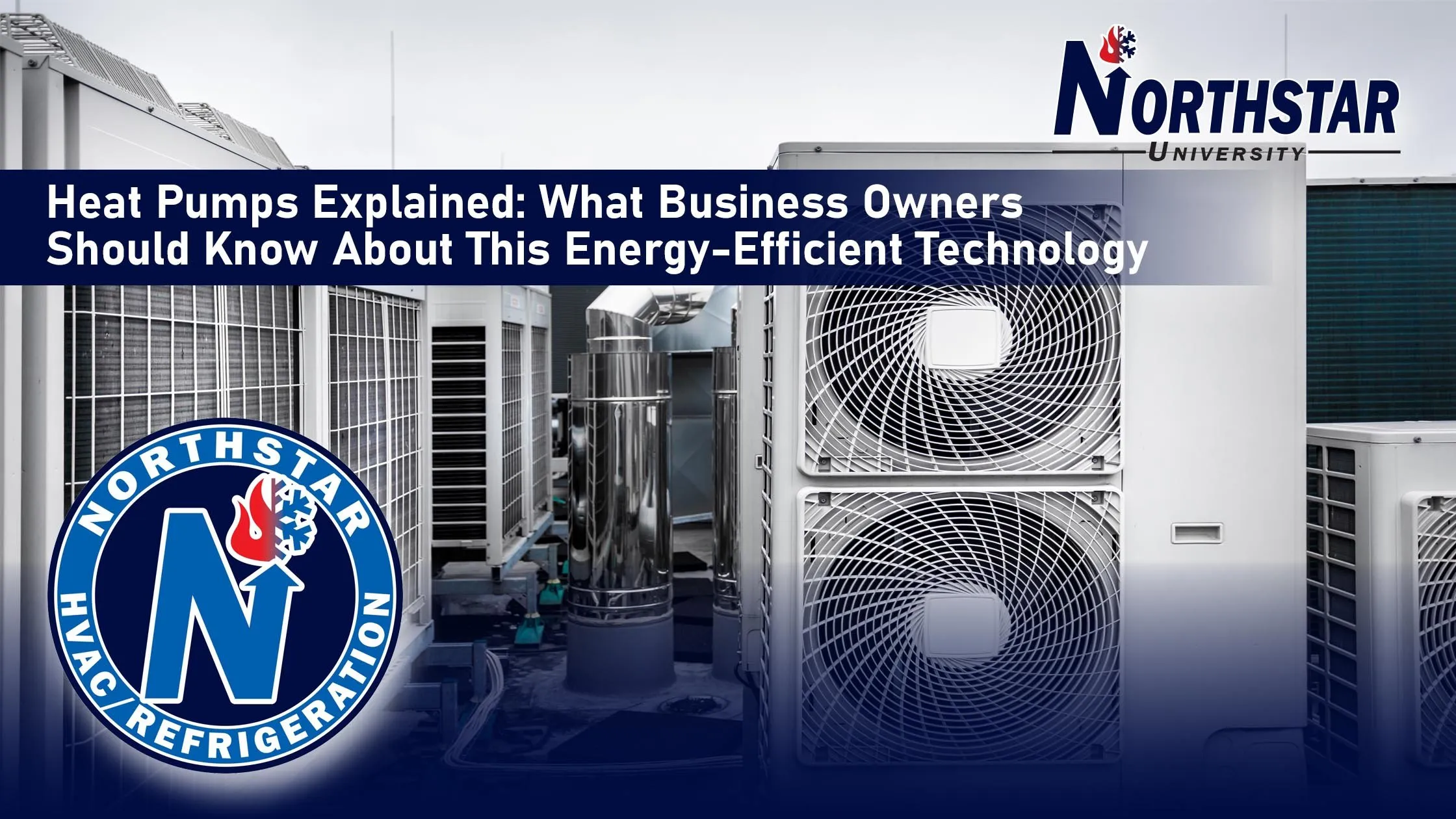 Featured image for Northstar HVACR blog post: Heat Pumps Explained: What Business Owners Should Know About This Energy-Efficient Technology