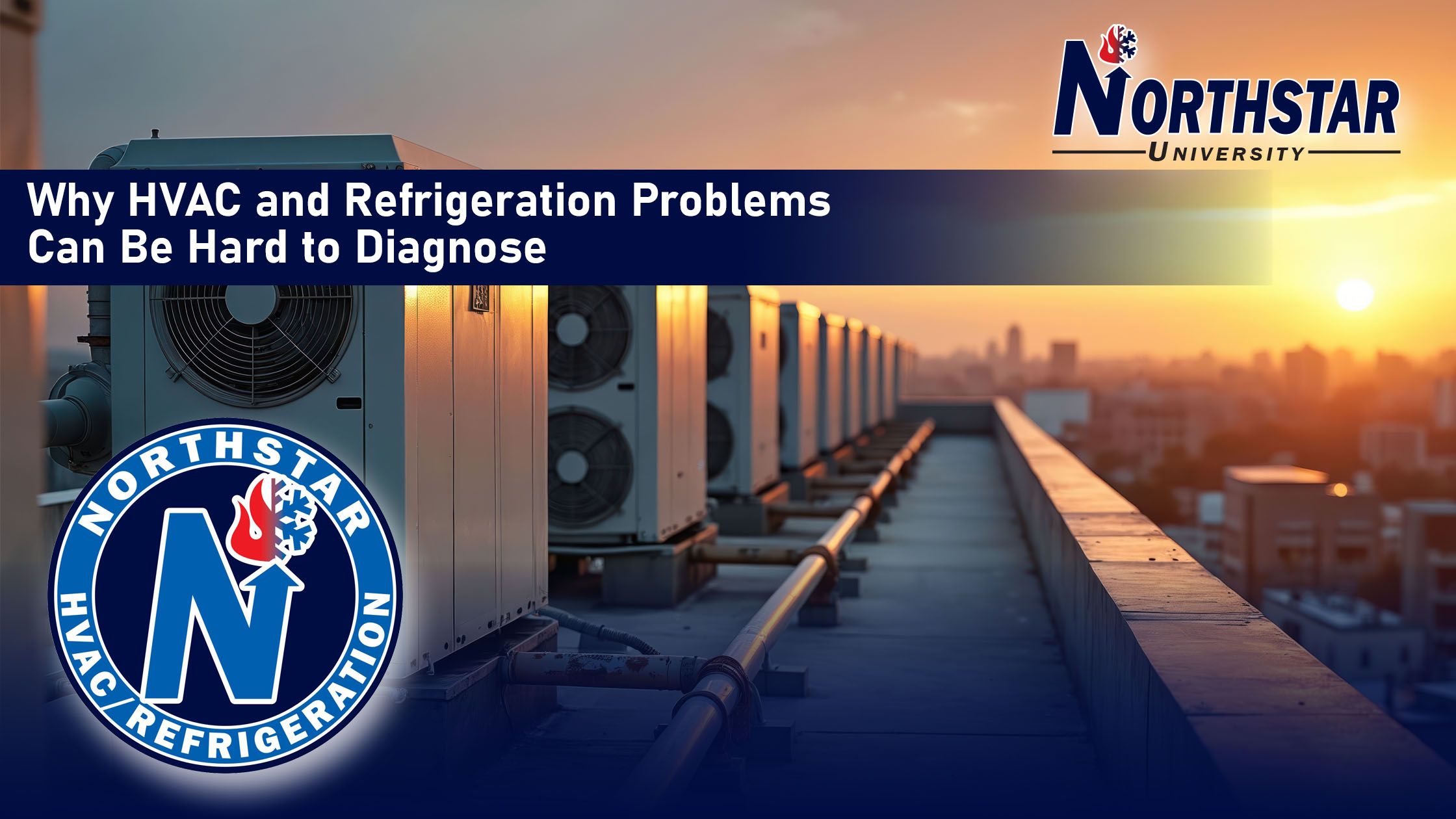 Northstar University graphic: Why HVAC and Refrigeration Problems Can Be Hard to Diagnose, over a row of rooftop condensers at sunset