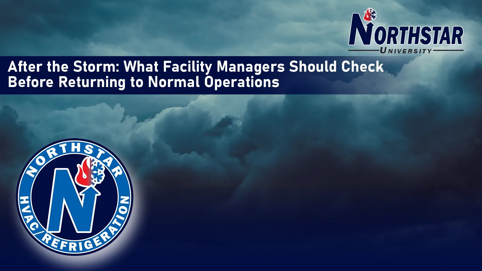 Northstar University graphic: After the Storm: What Facility Managers Should Check Before Returning to Normal Operations, over dark storm clouds
