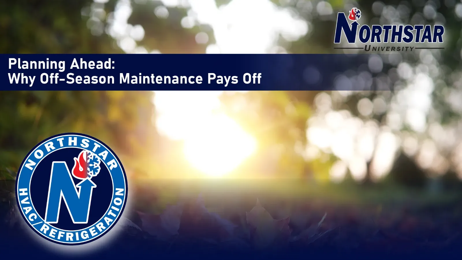 Northstar University graphic: Planning Ahead, Why Off-Season Maintenance Pays Off, over soft sunlight through green trees