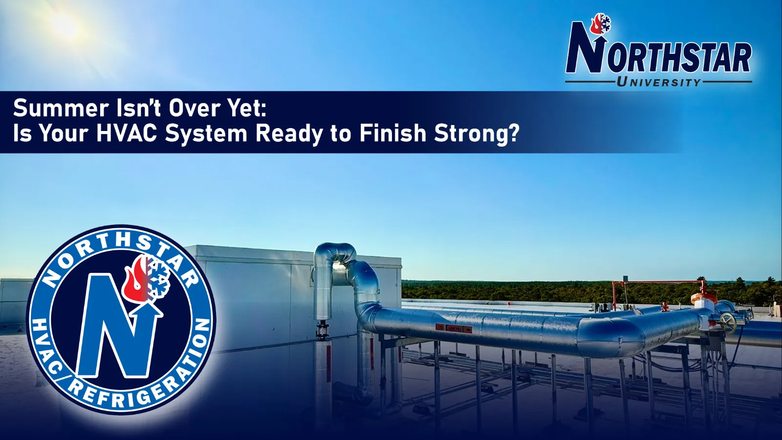 Northstar University graphic: Summer Isn't Over Yet, Is Your HVAC System Ready to Finish Strong, over rooftop ductwork under a clear sky